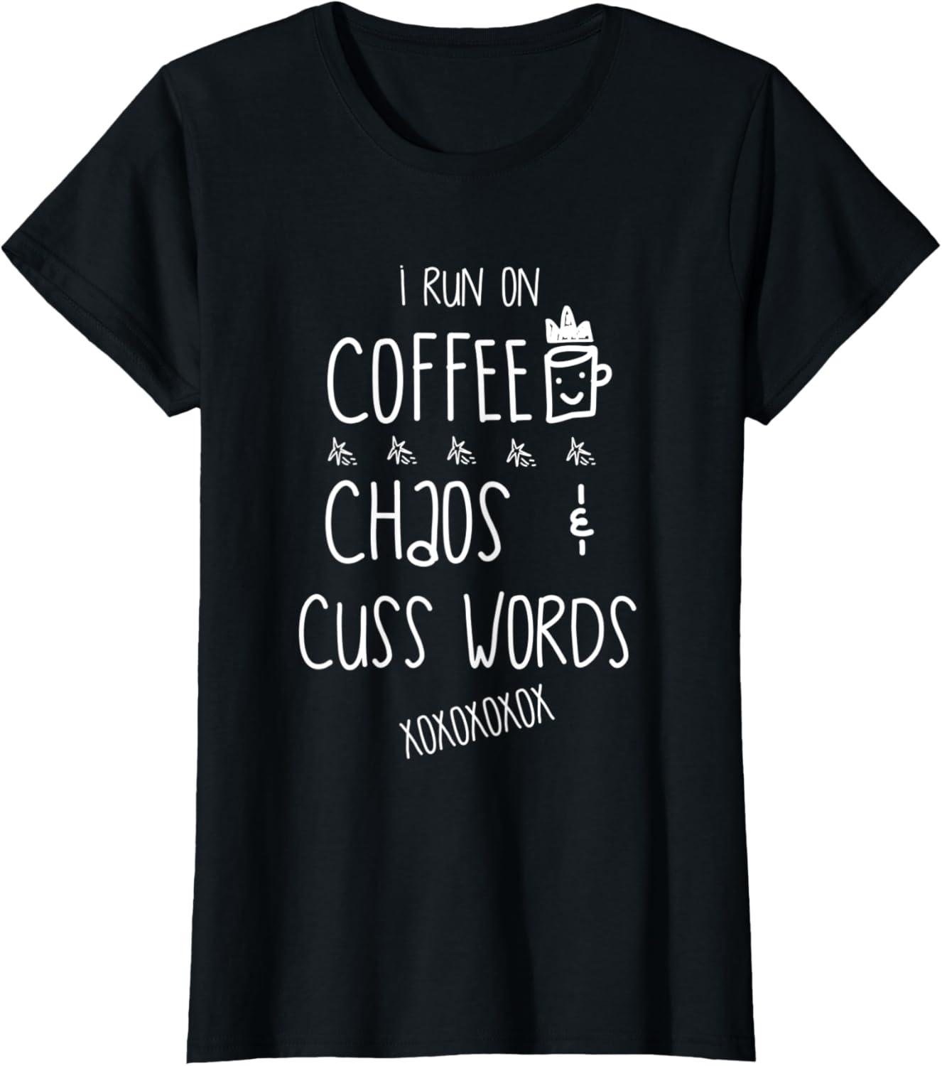 I Run On Coffee Chaos And Cuss Words T-Shirt