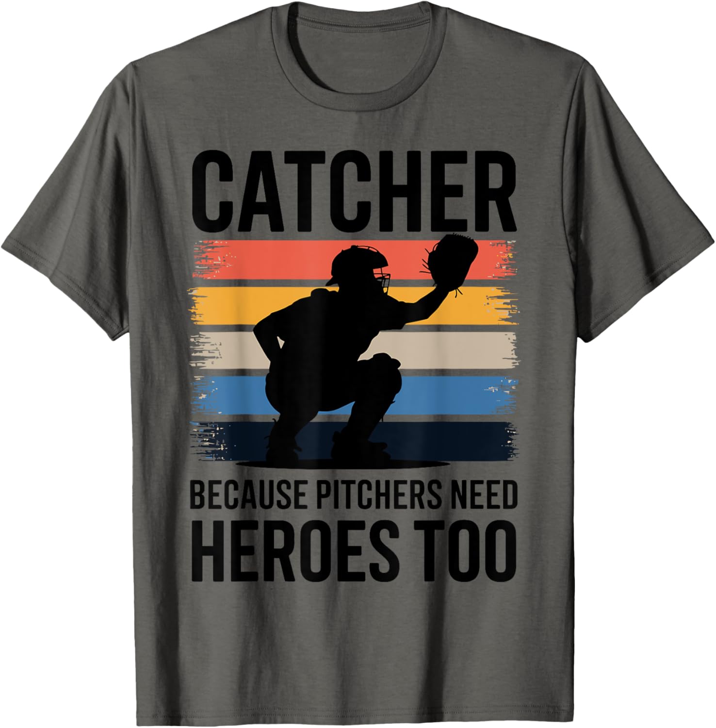 Baseball Catcher Because Pitchers Need Heroes Too