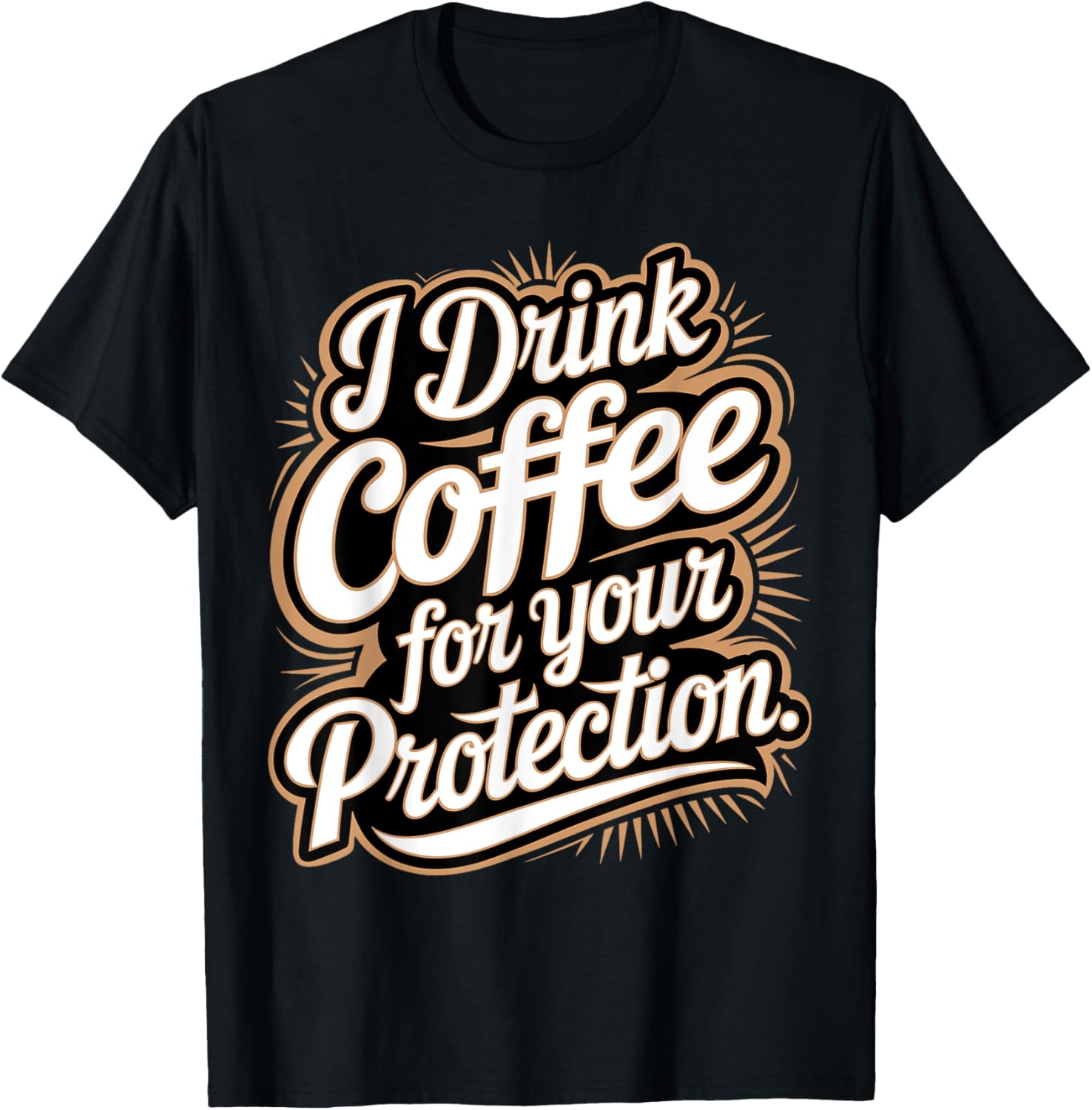 I Drink Coffee For Your Protection