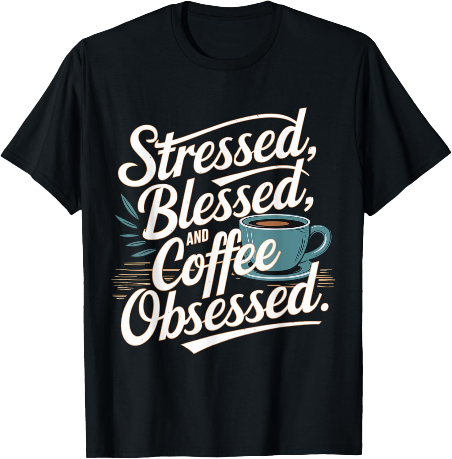 Stressed Blessed And Coffee Obsessed