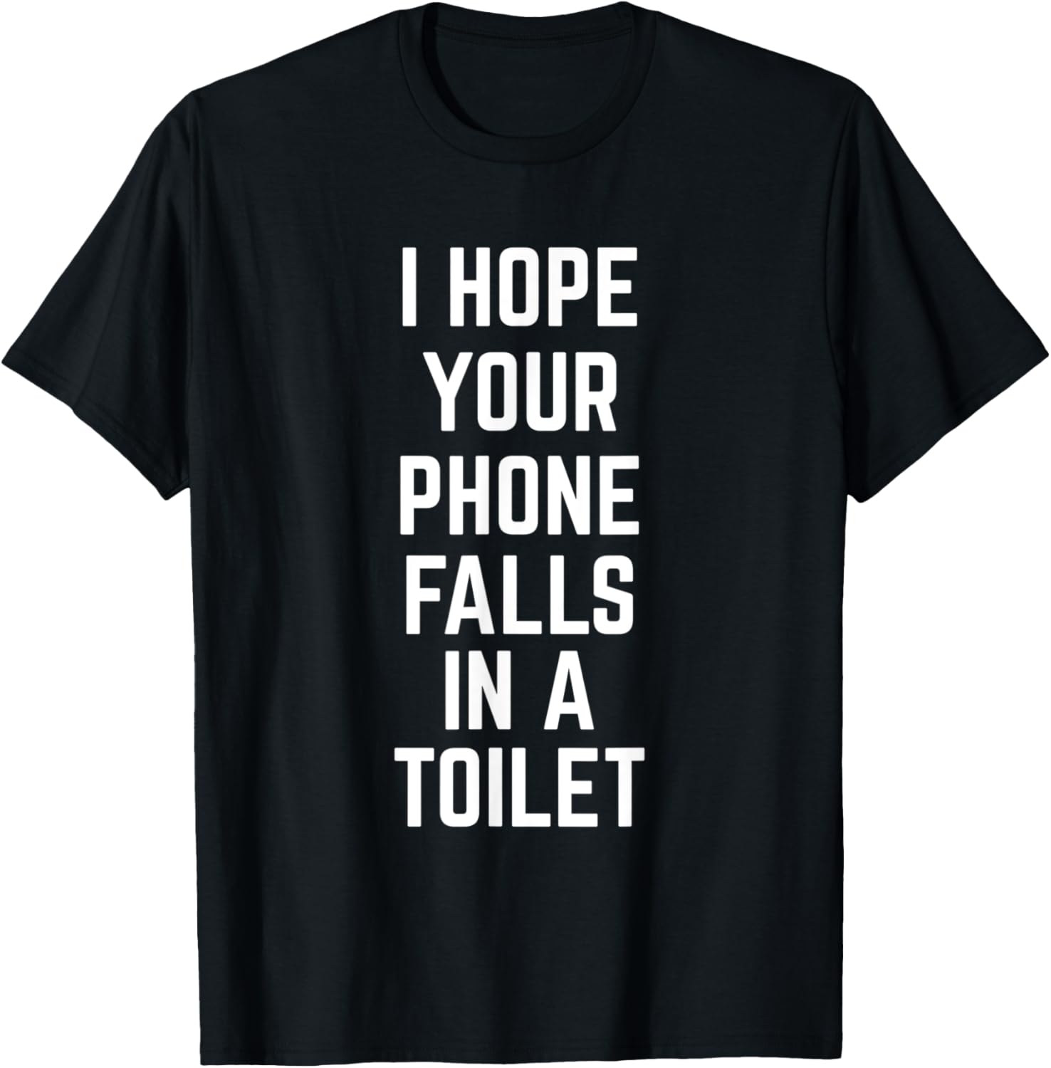 I Hope Your Phone Falls in a Toilet Funny T-Shirt