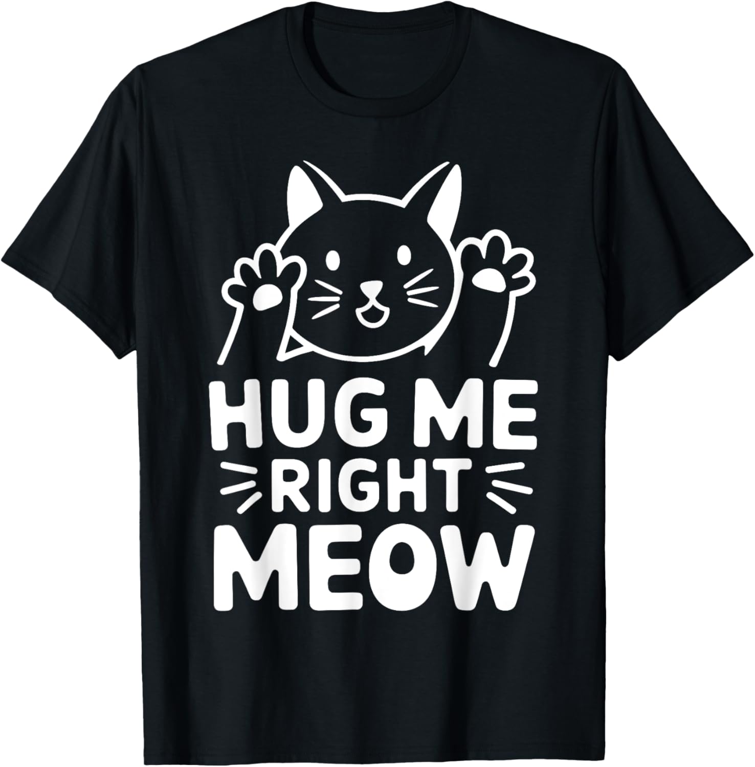 Cat Hug Me Right Meow