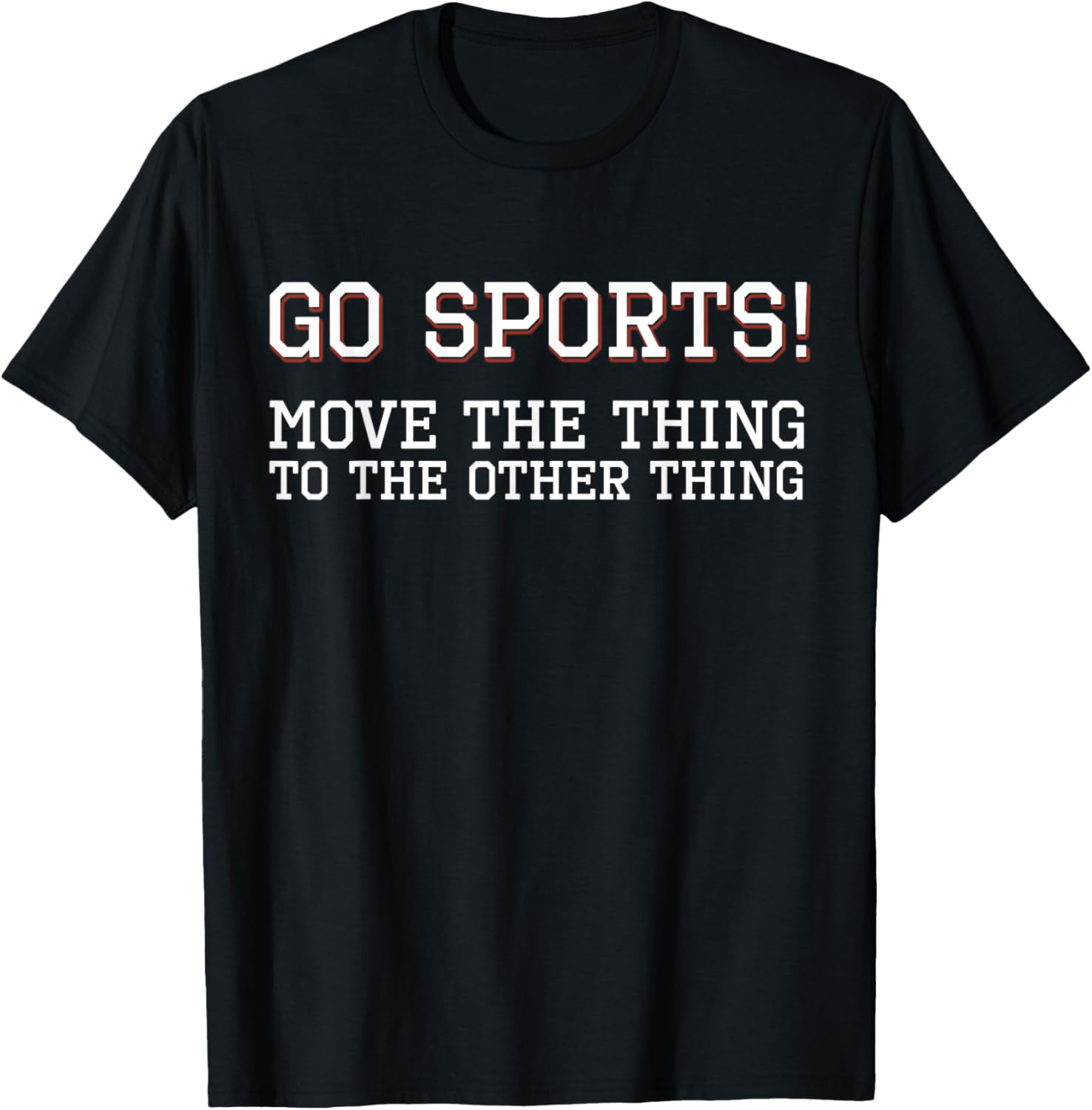 Go Sports Move The Thing To The Other Thing Sarcastic Funny