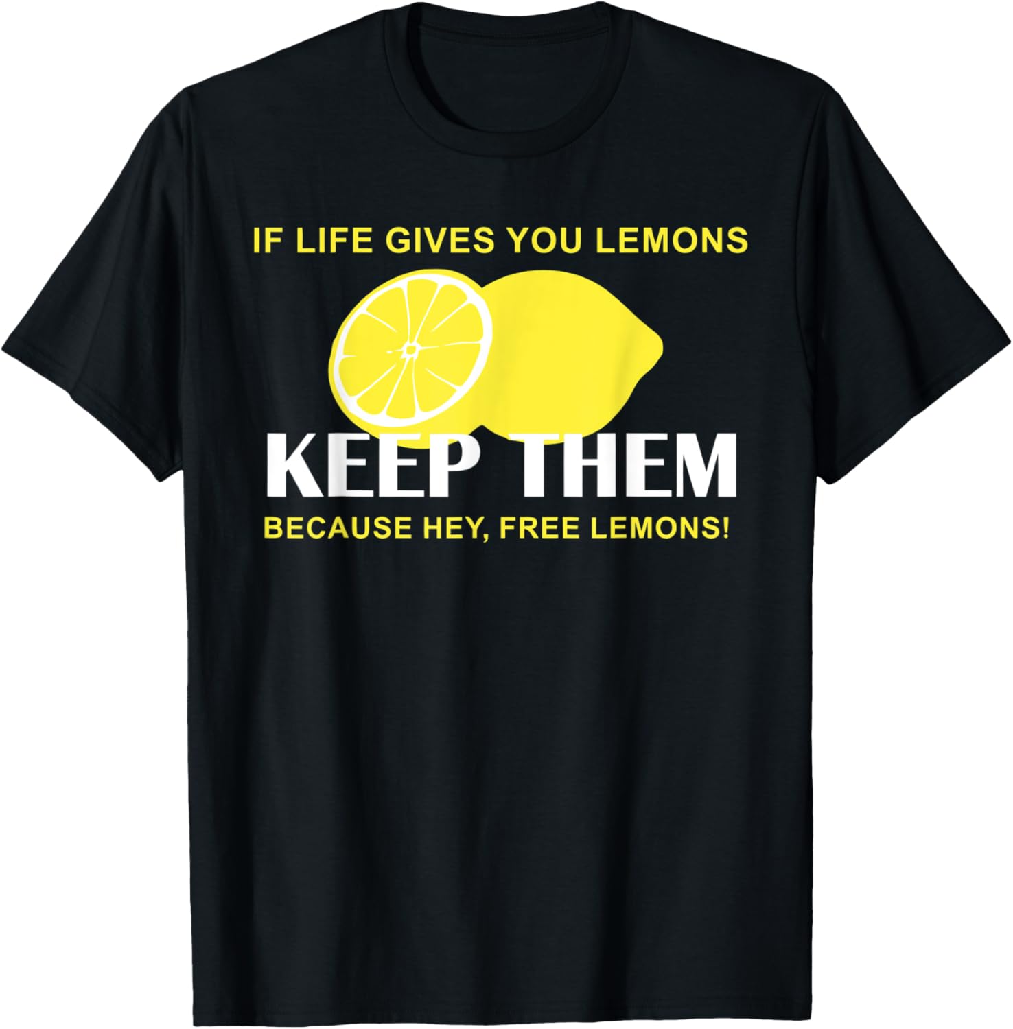 If Life Gives You Lemons Keep Them Free Lemons T-Shirt