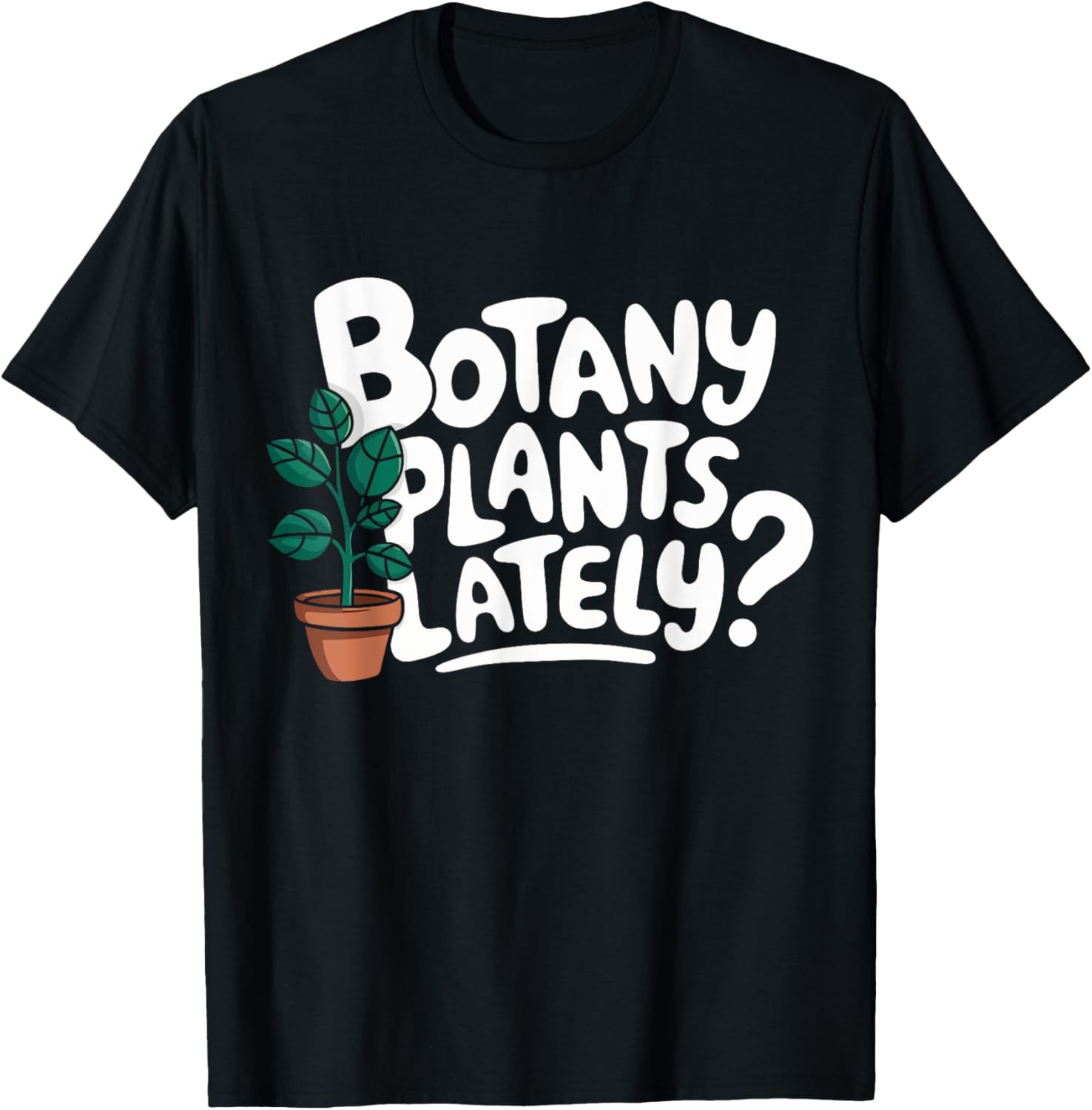 Botany Plants Lately Funny Gardening