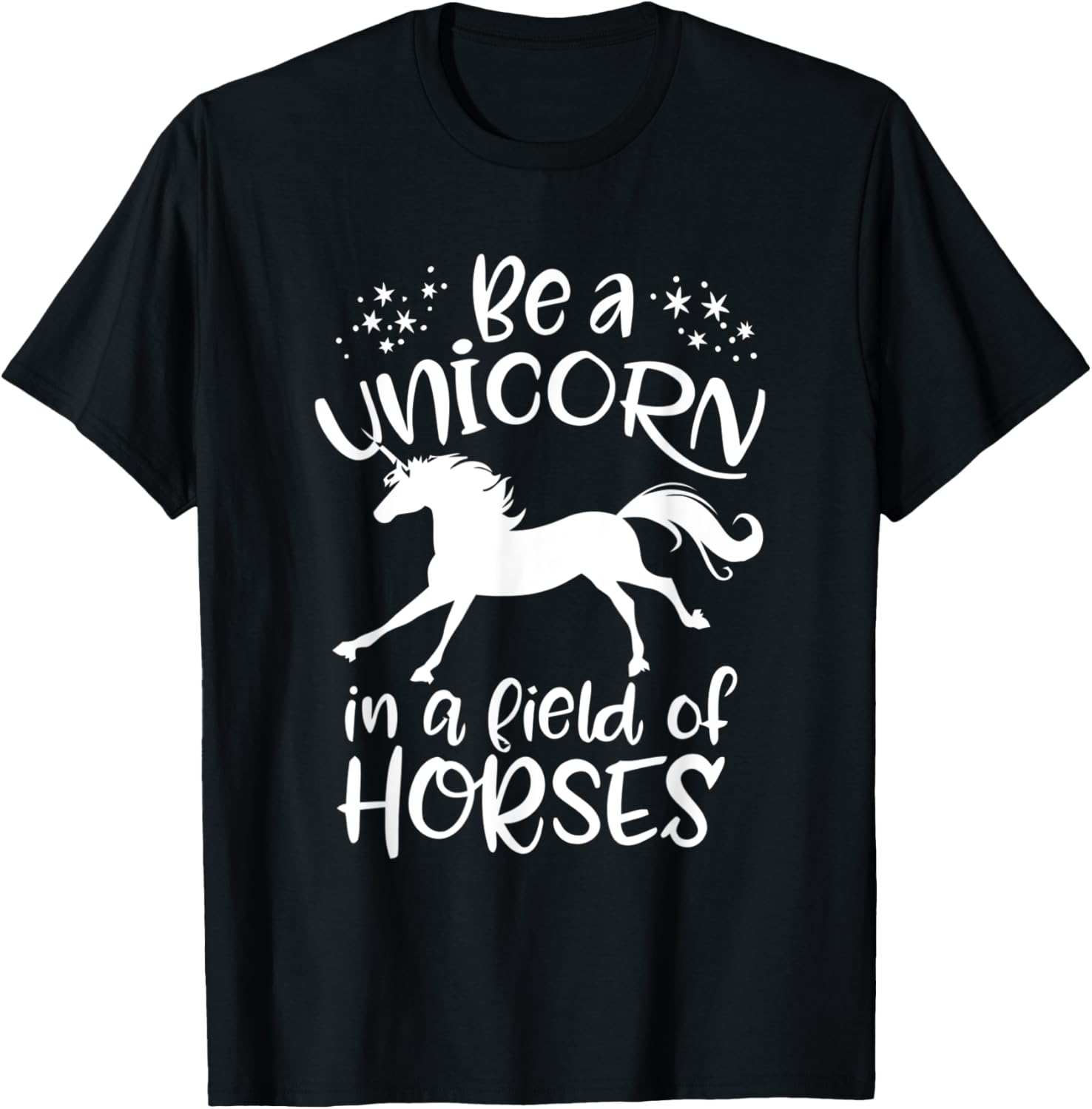 Be a Unicorn In a Field of Horses T-Shirt