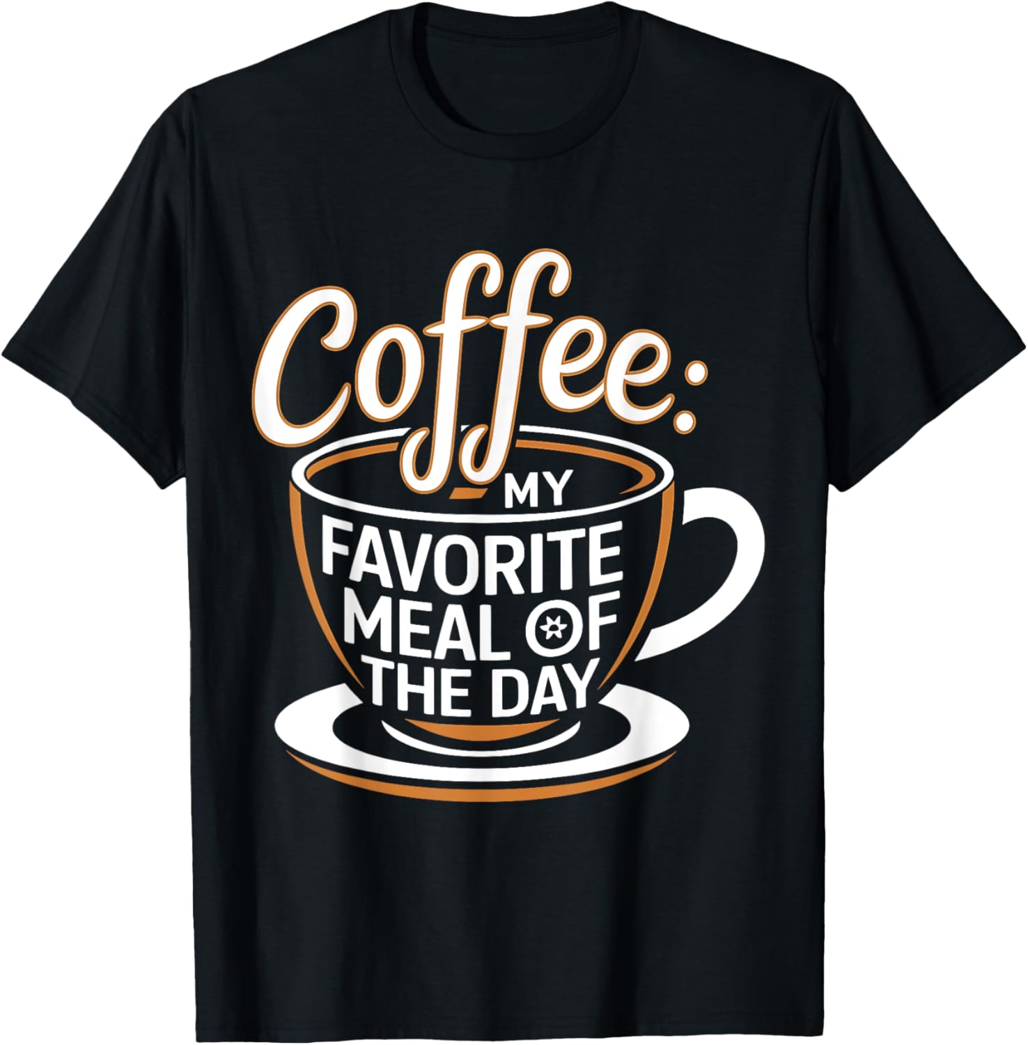Coffee My Favorite Meal Of The Day