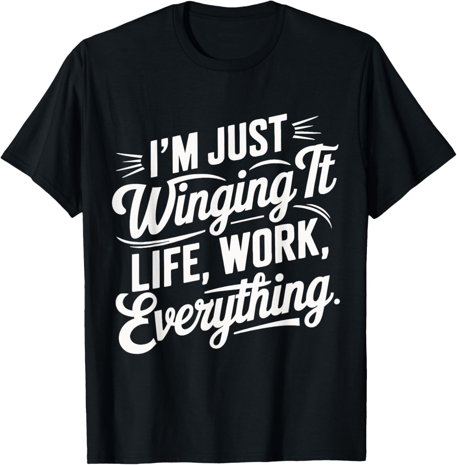 I'm Just Winging It Life Work Everything Funny Sarcastic