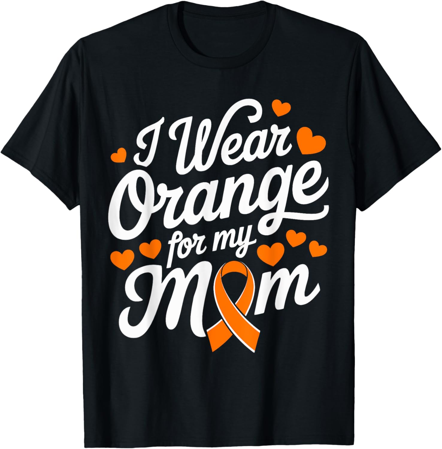 I Wear Orange For My Mom Leukemia Awareness