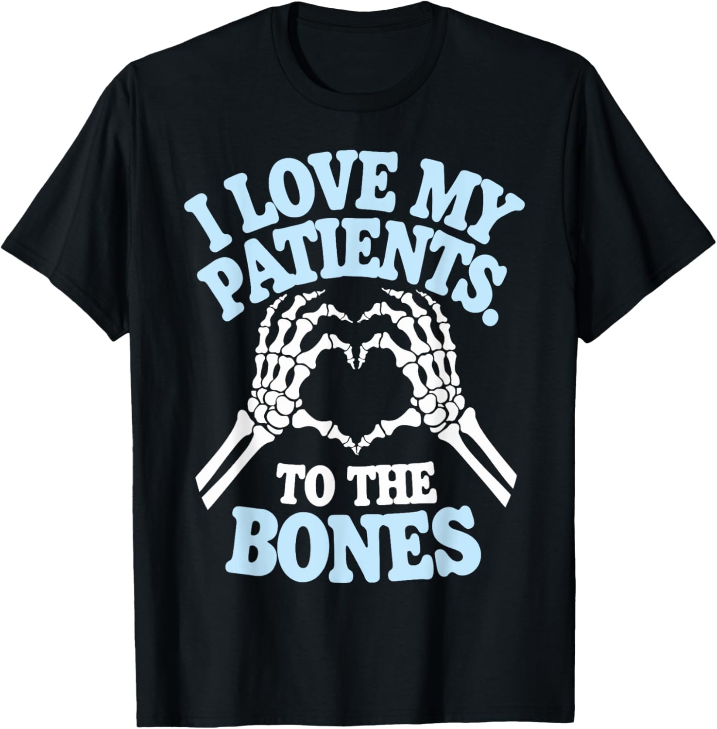 I Love My Patients To The Bones Chiropractor