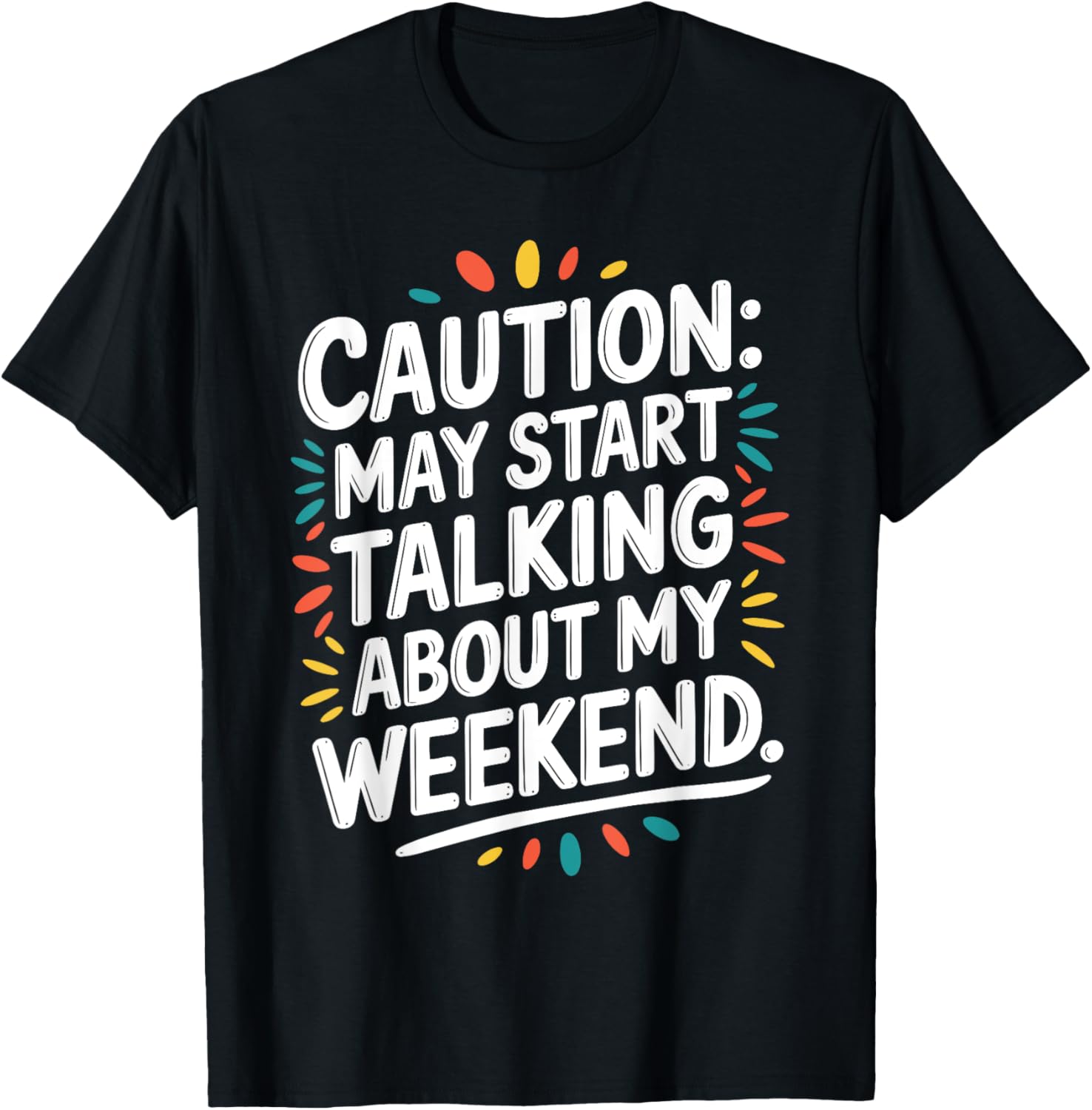 Caution May Start Talking About My Weekend