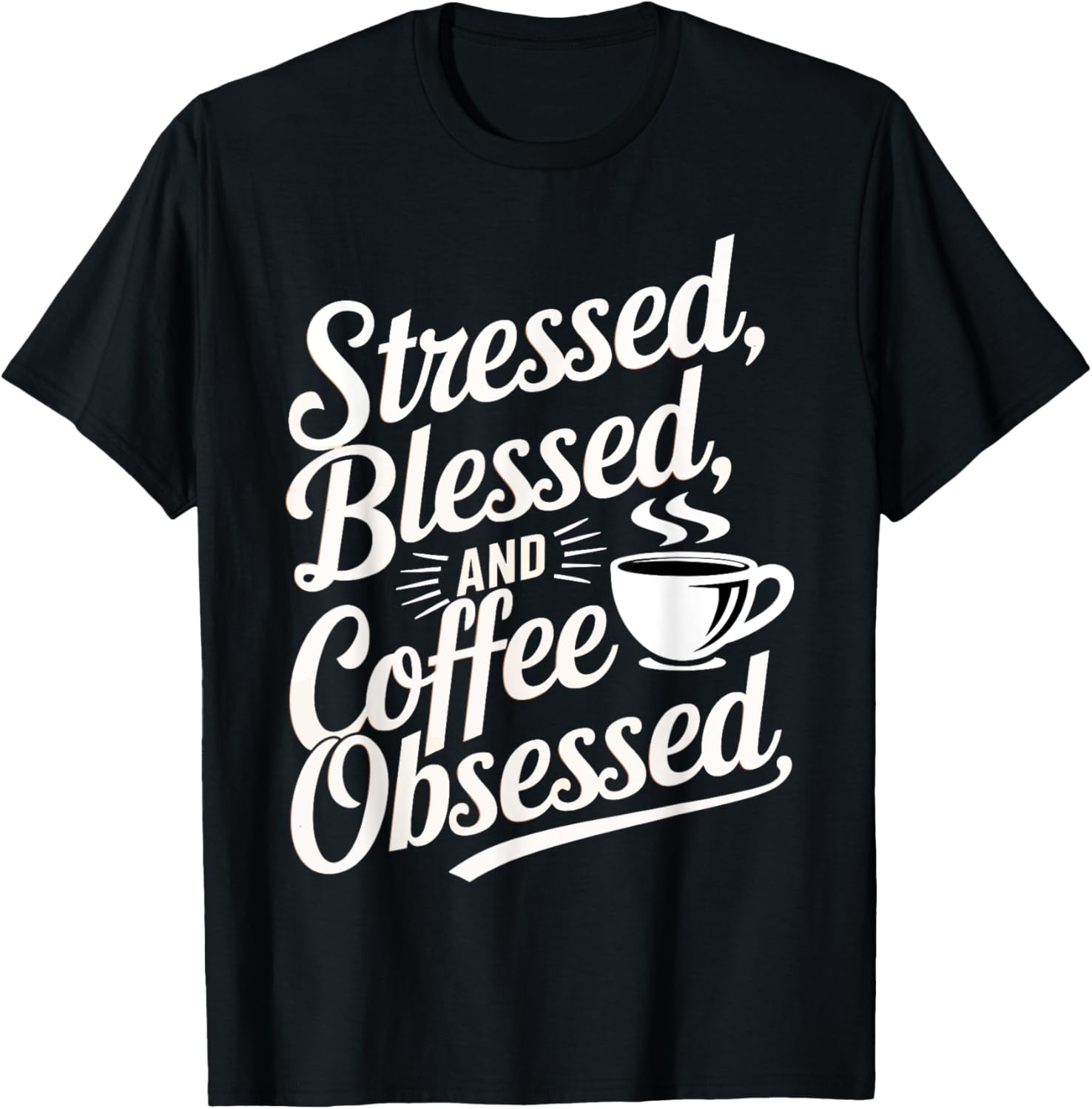 Stressed Blessed And Coffee Obsessed