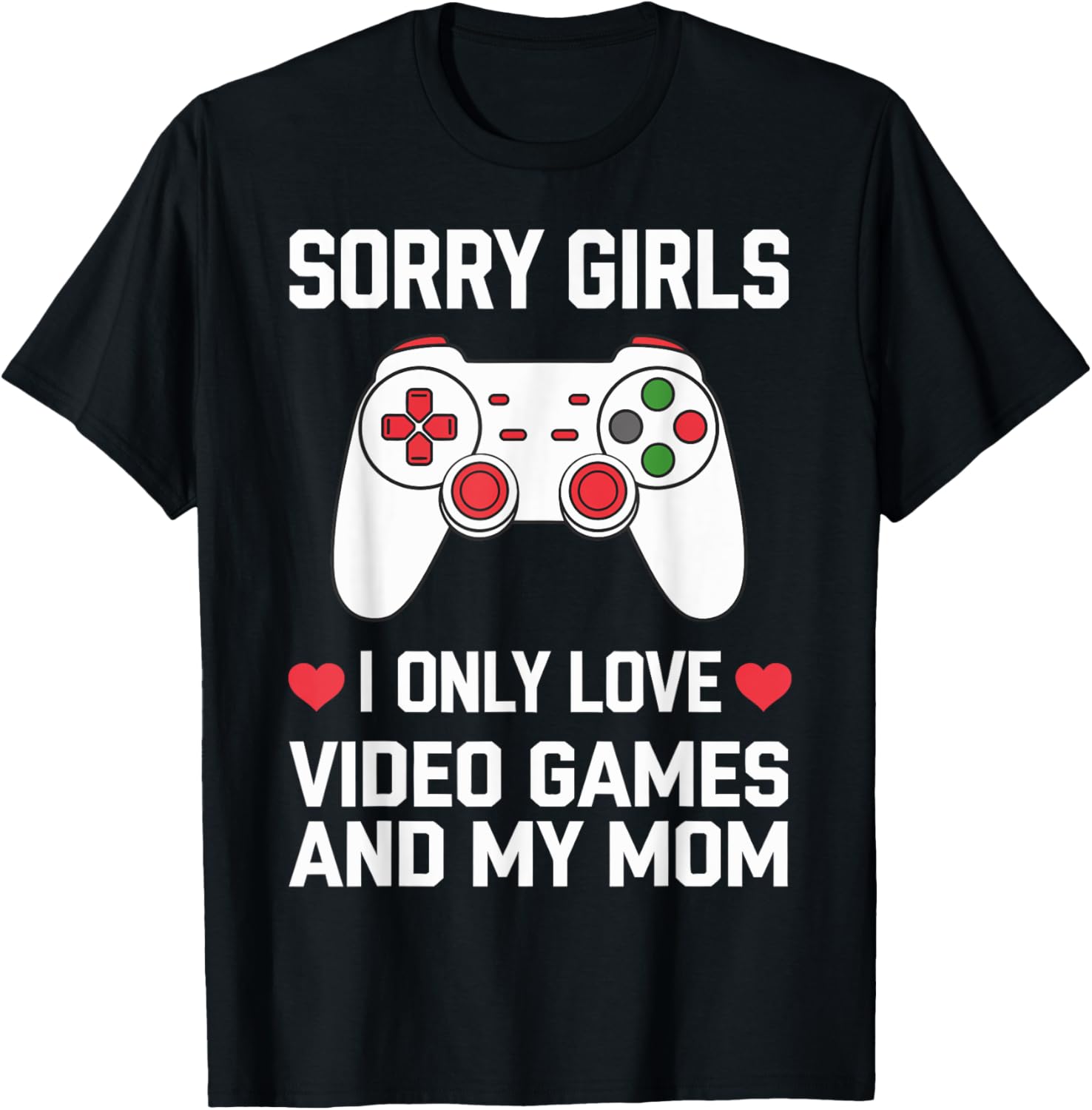 Sorry Girls I Only Love Video Games and My Mom Valentine's