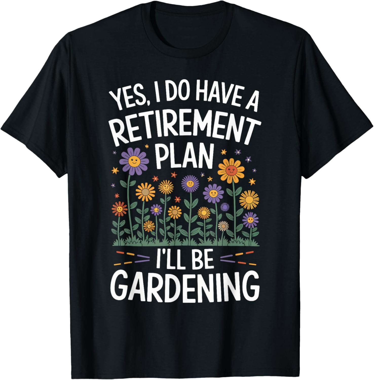 Yes I Do Have a Retirement Plan I'll Be Gardening