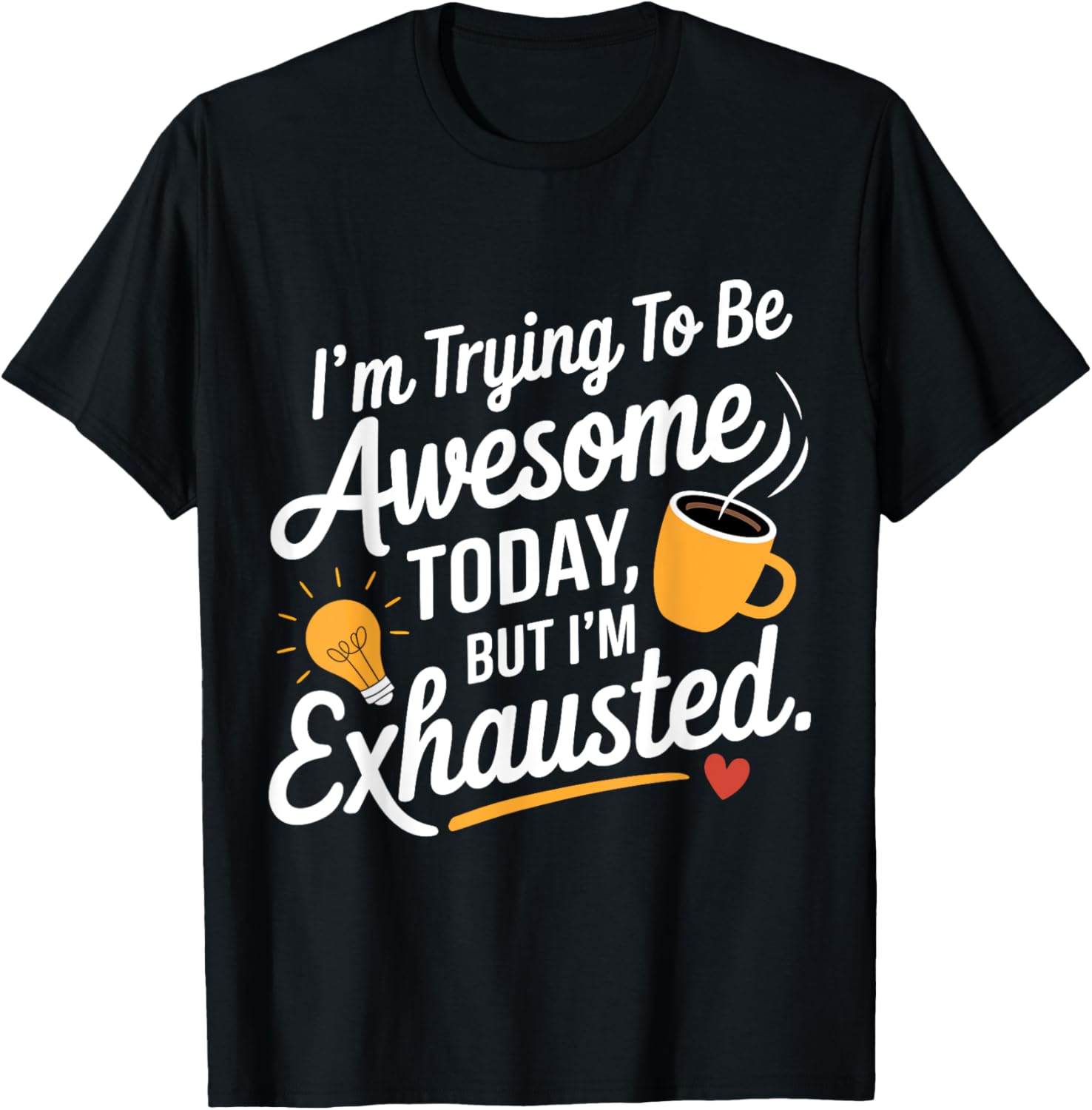 I'm Trying To Be Awesome Today But I'm Exhausted