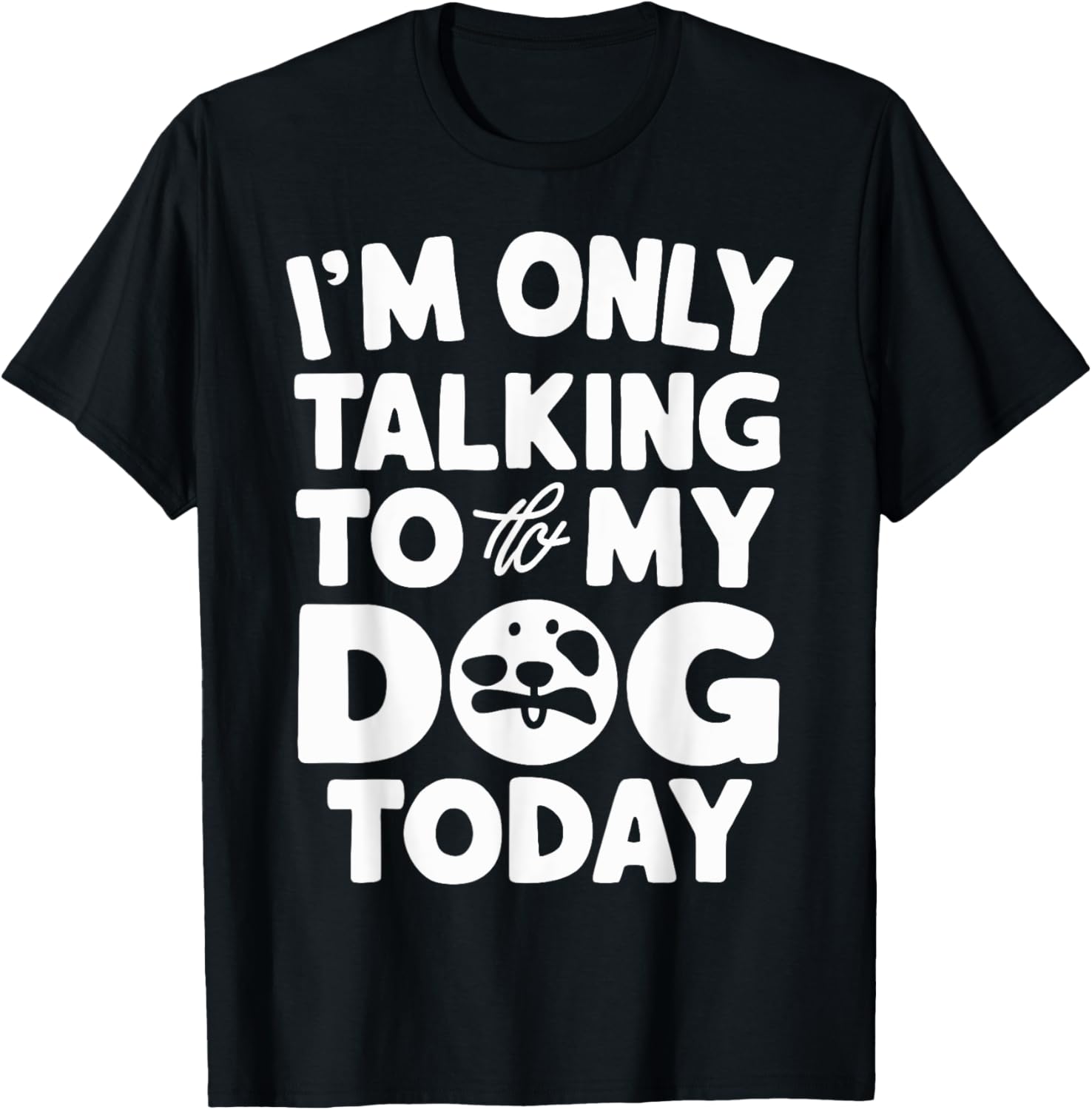 I'm Only Talking To My Dog Today