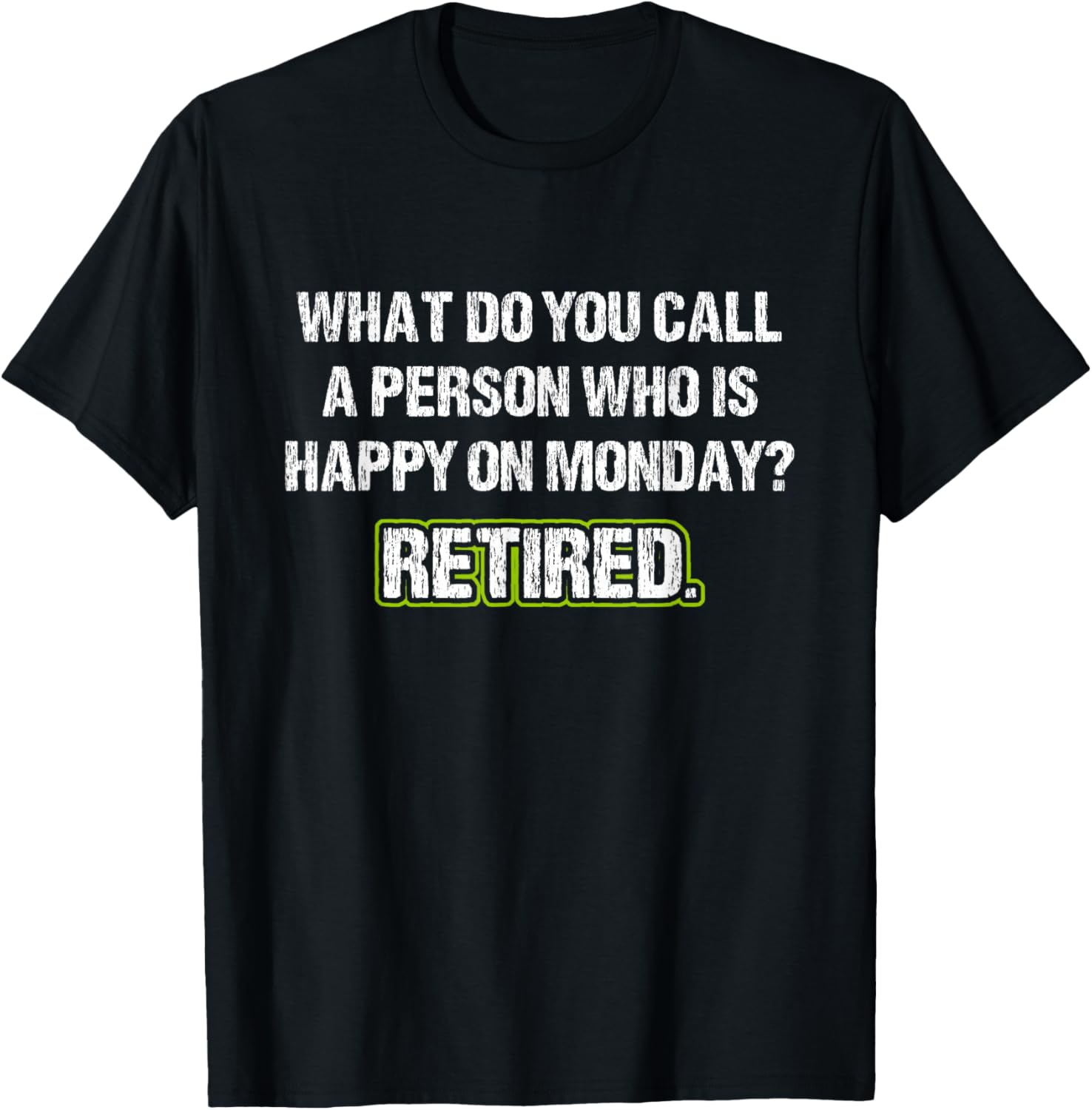 What Do You Call a Person Who is Happy On a Monday - Retired