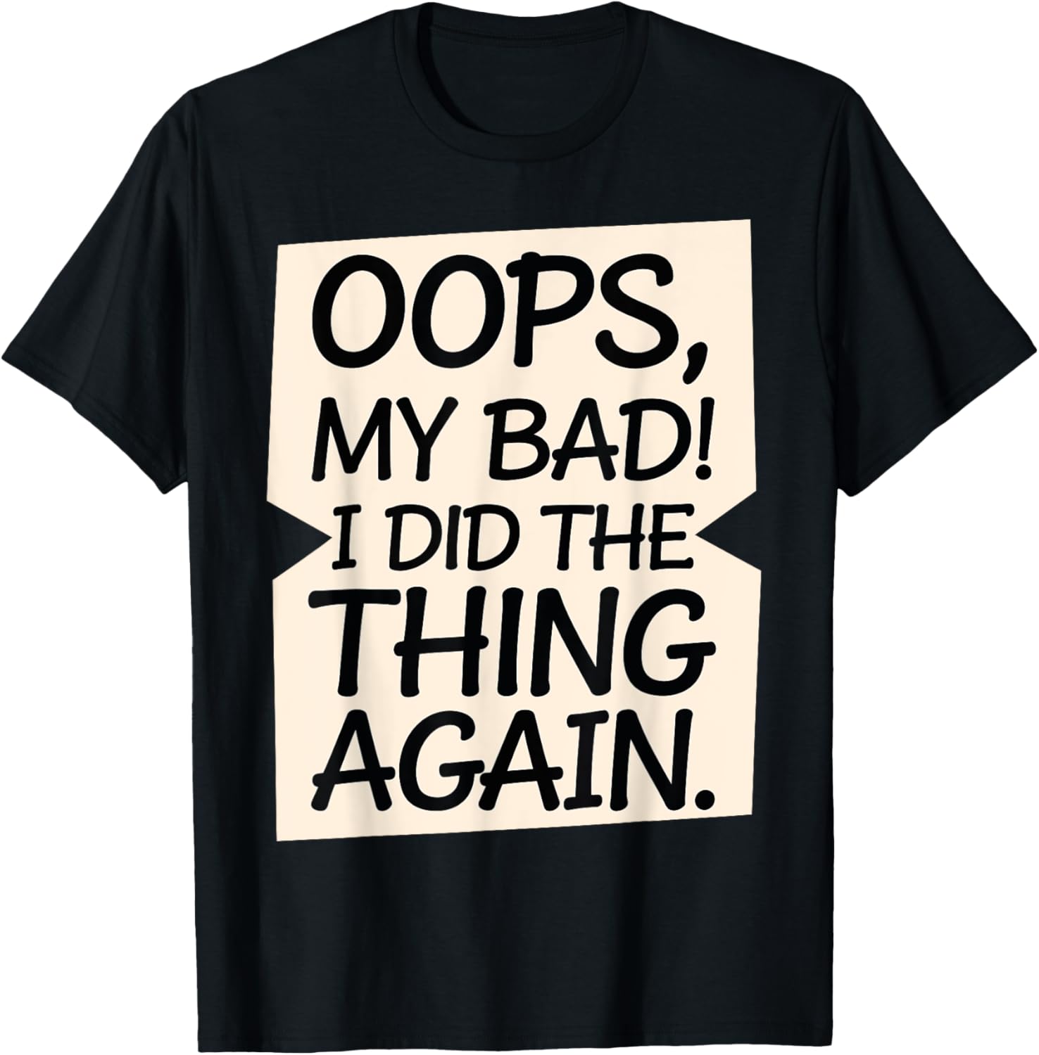Oops My Bad I Did The Thing Again Funny Sarcastic