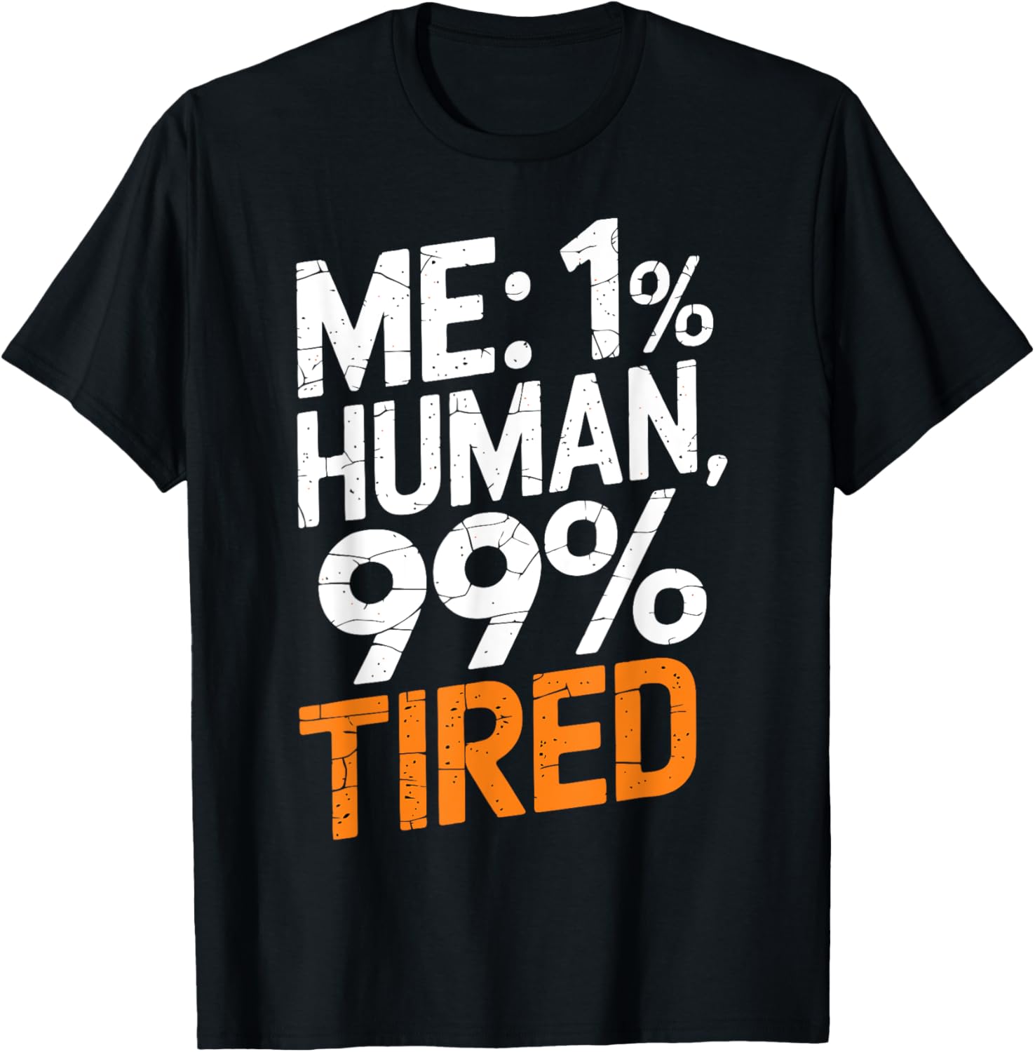 Me: 1% Human 99% Tired Funny