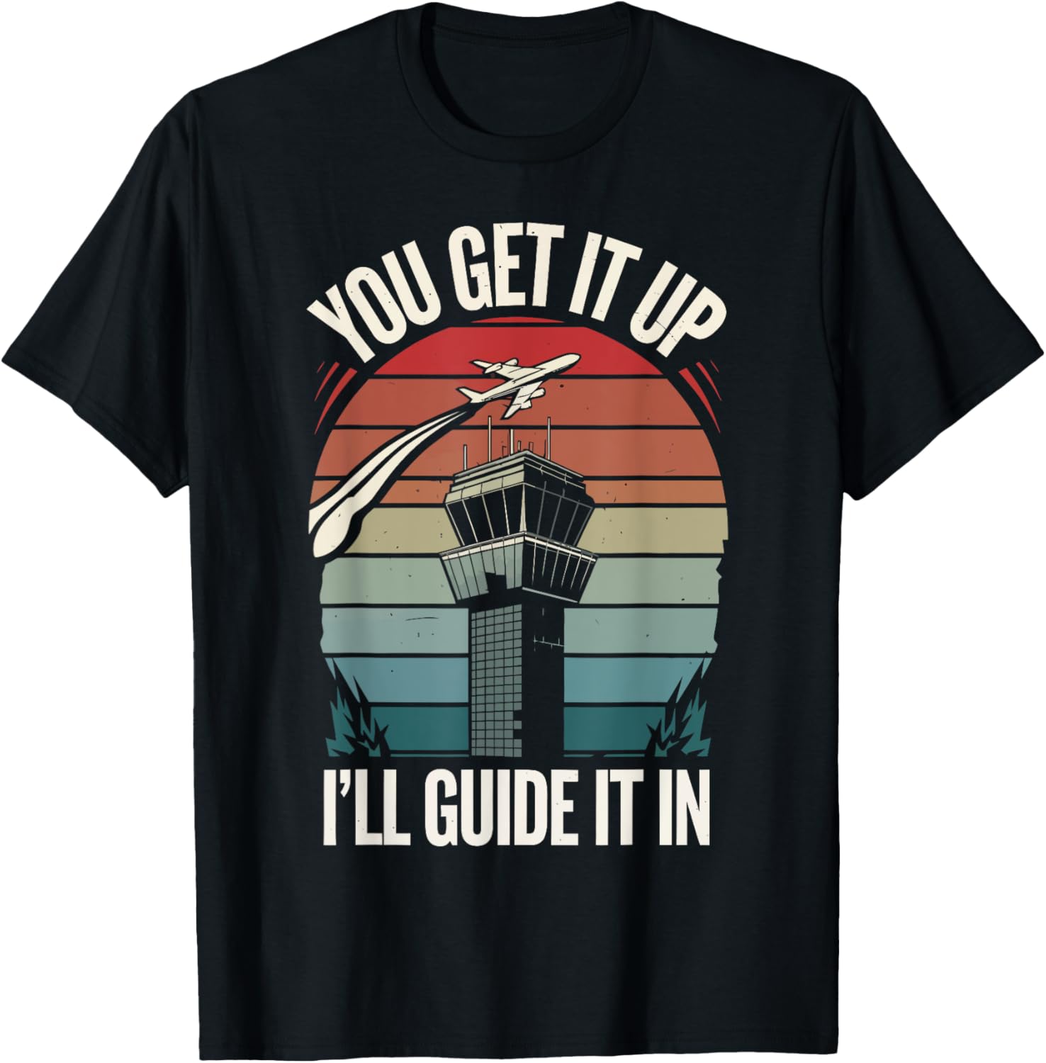 Air Traffic Controller You Get It Up I'll Guide It In
