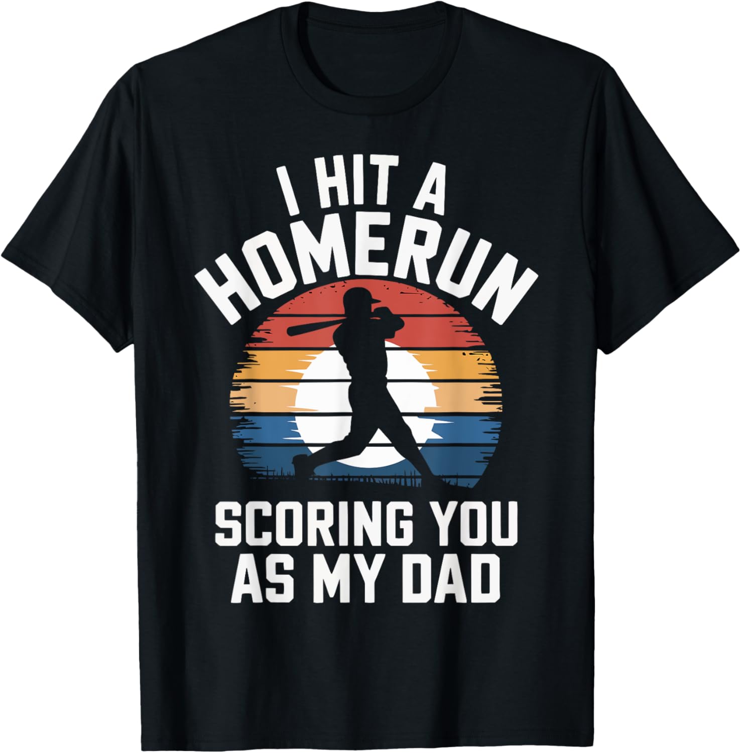 I Hit a Homerun Scoring You Dad Baseball