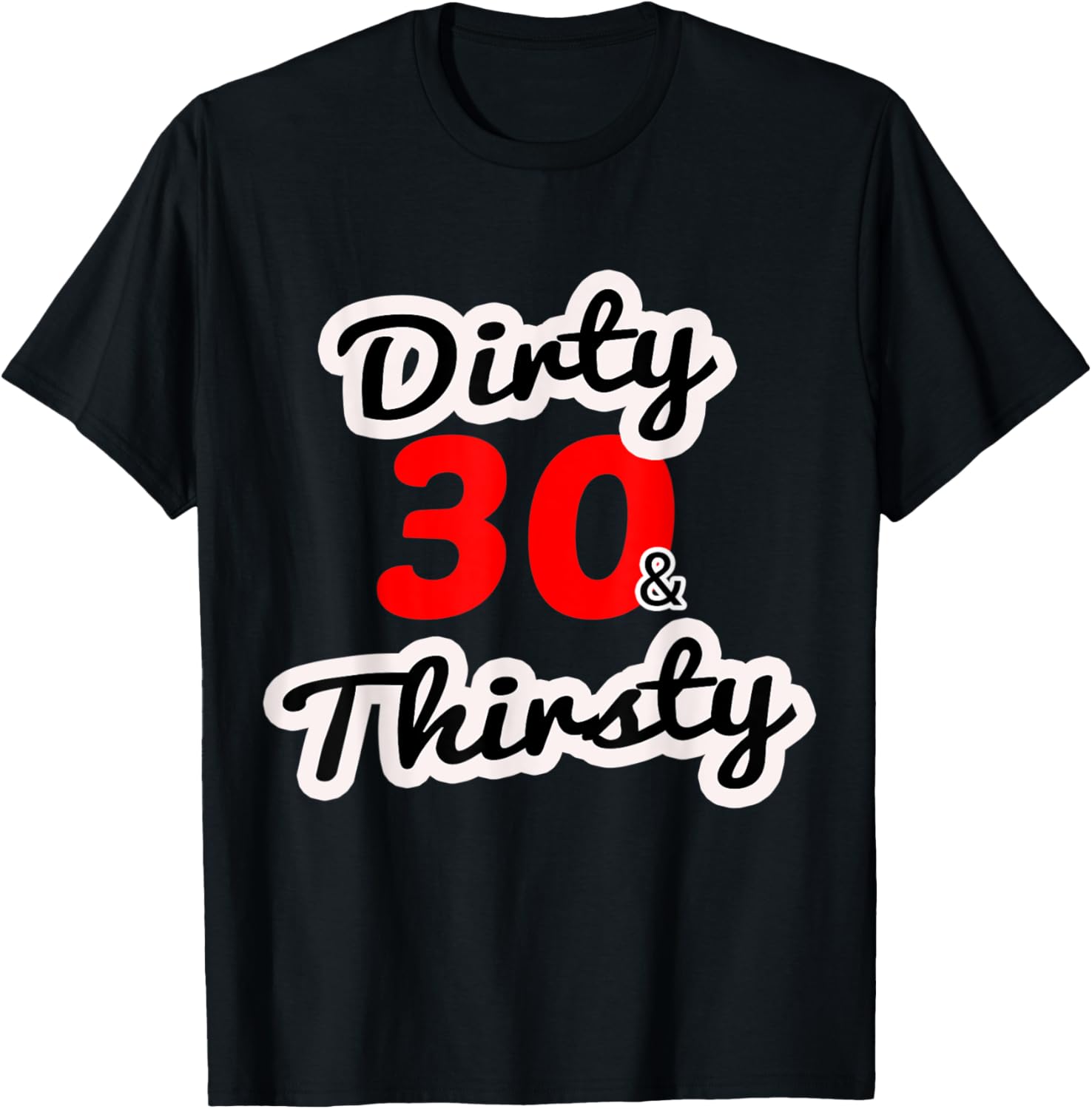 Dirty 30 & Thirsty Funny Birthday T-Shirt