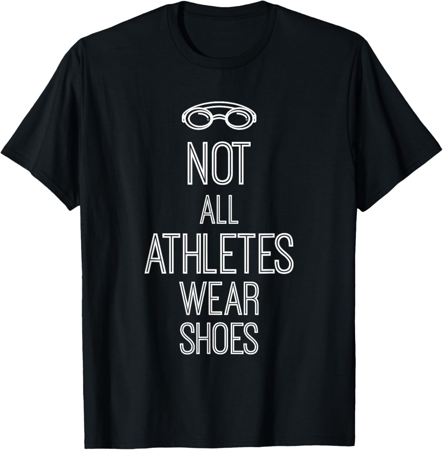 Not All Athletes Wear Shoes - Swimmer T-Shirt