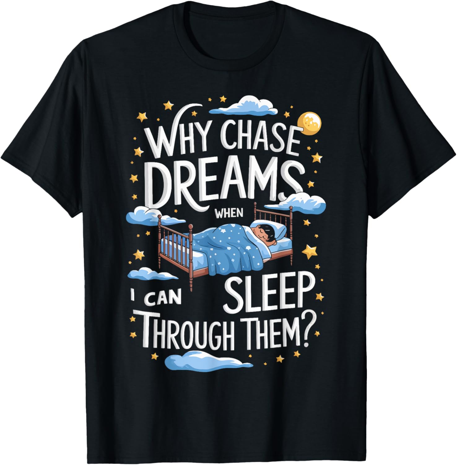Why Chase Dreams When I Can Sleep Through Them