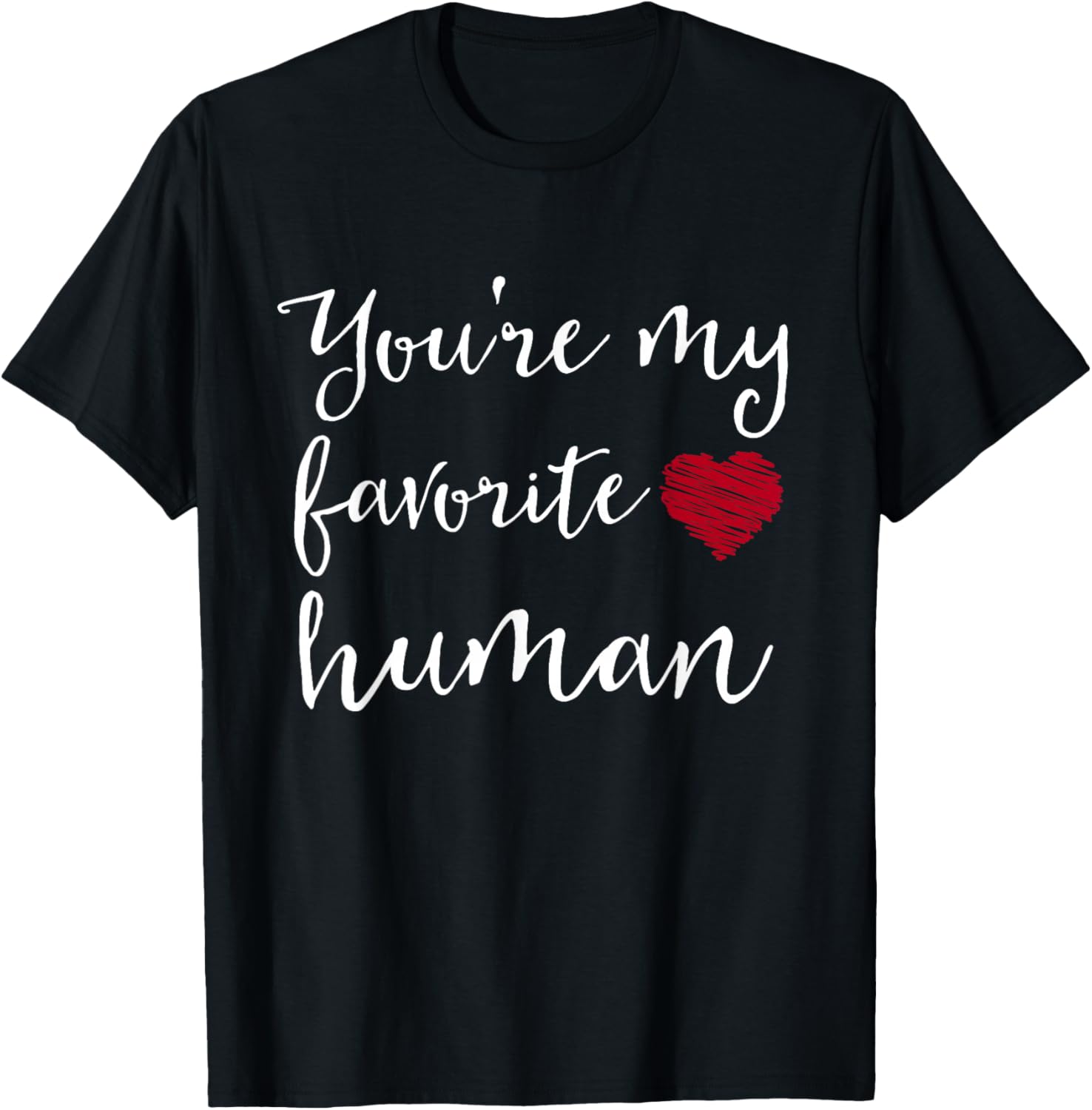 You're My Favorite Human T-Shirt