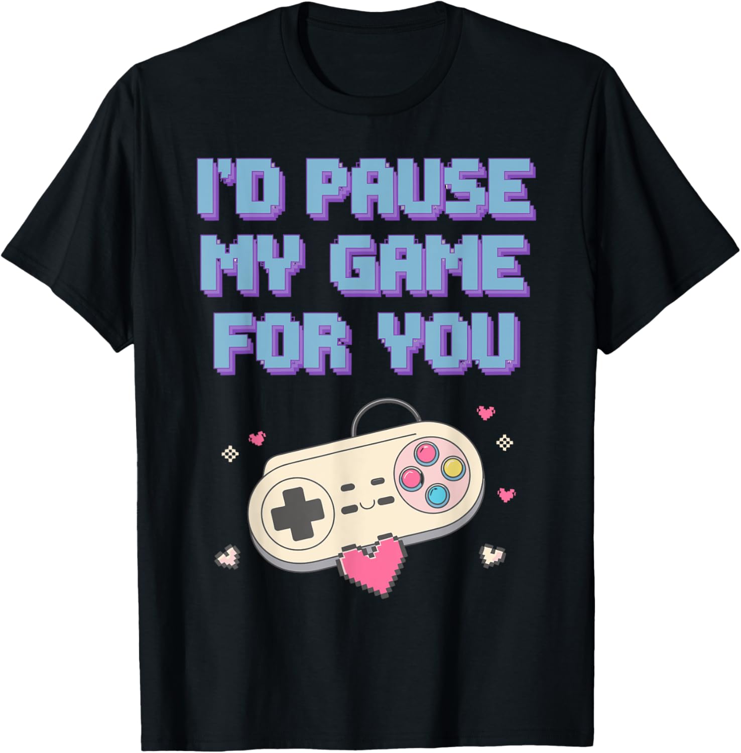 I'd Pause My Game For You Valentine's Day