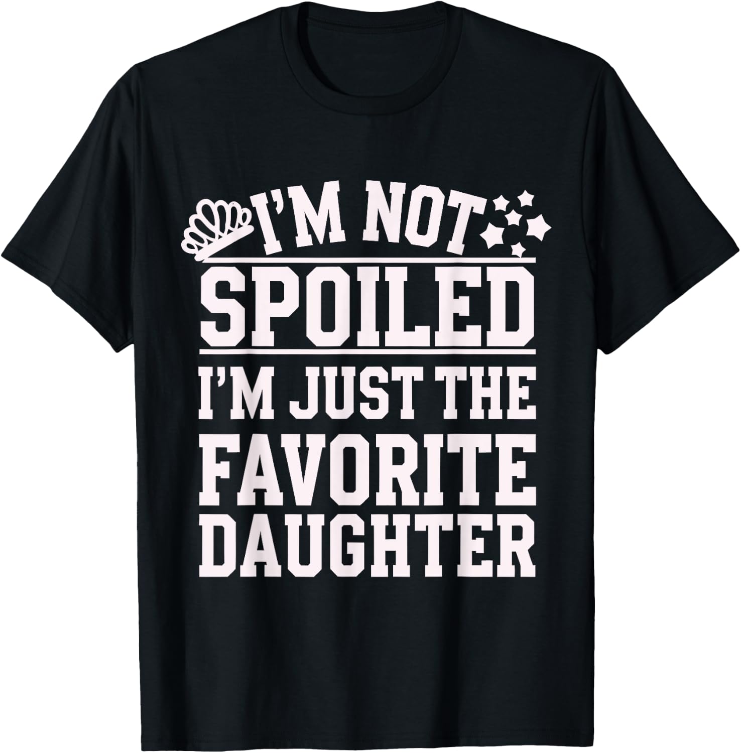I'm Not Spoiled I'm Just The Favorite Daughter