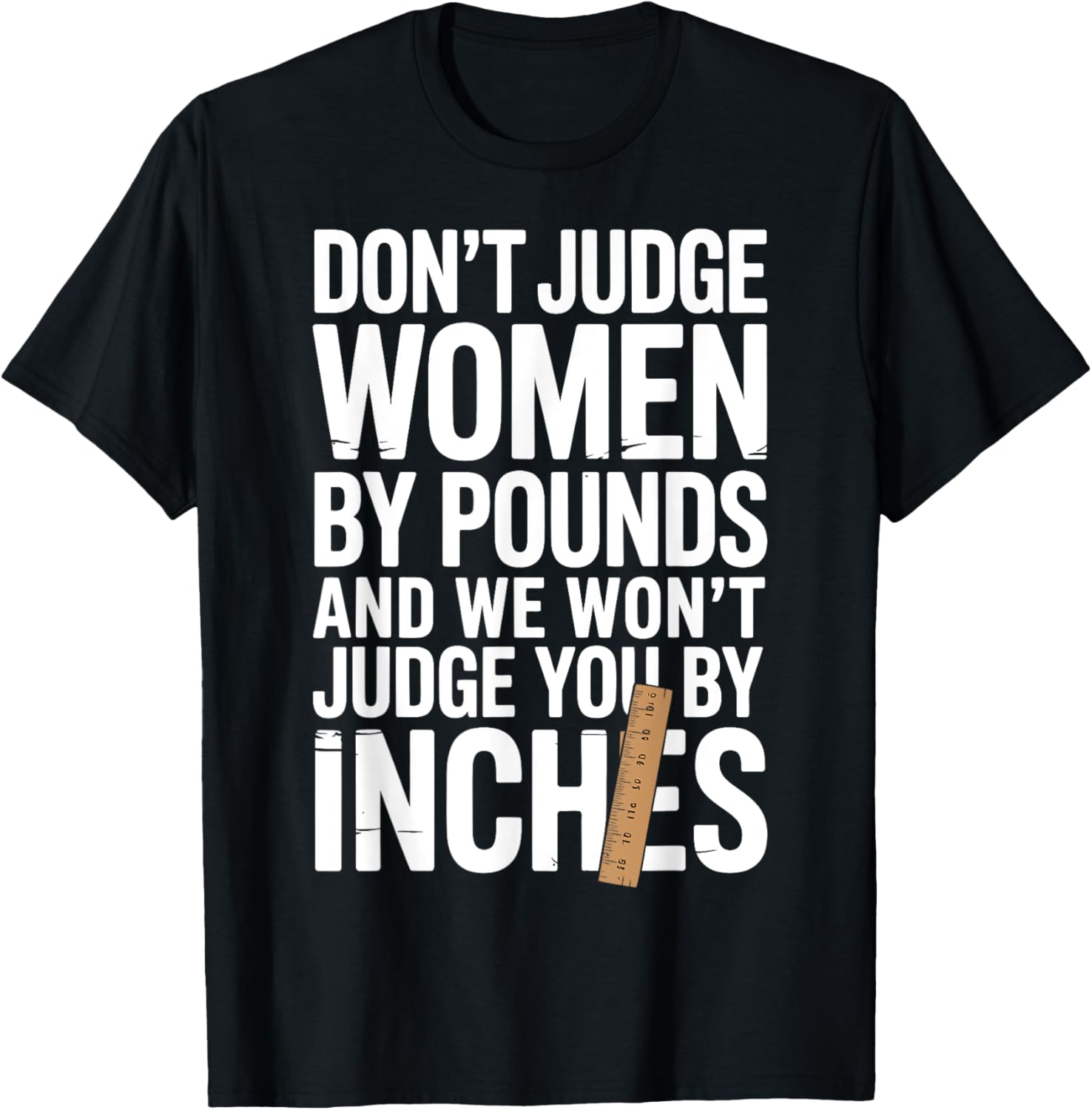 Don't Judge Women By Pounds And We Won't Judge You By Inches