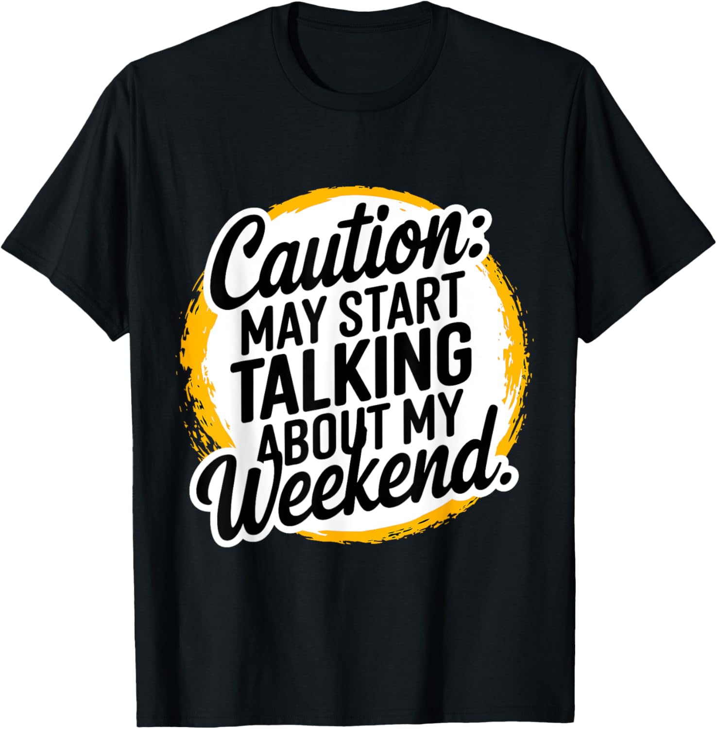 Caution May Start Talking About My Weekend