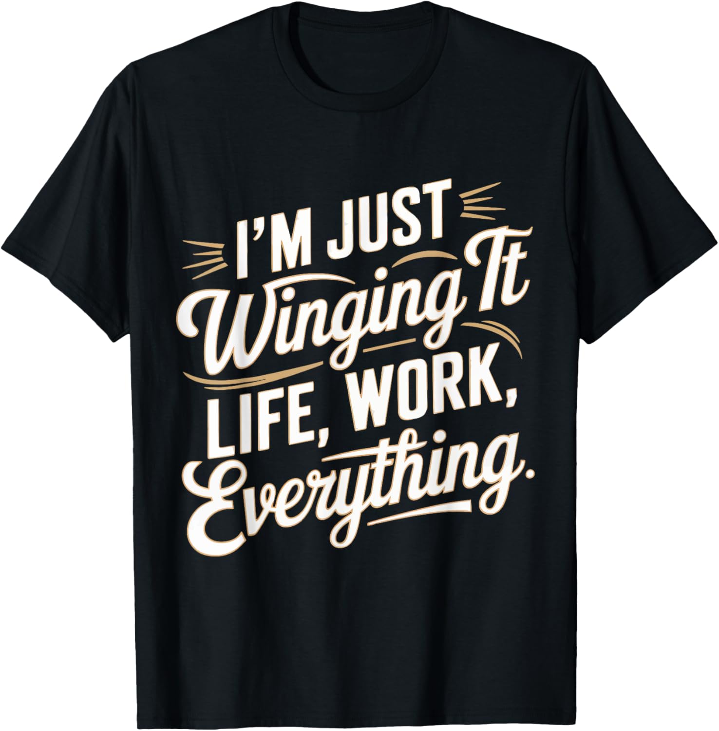 I'm Just Winging It Life Work Everything