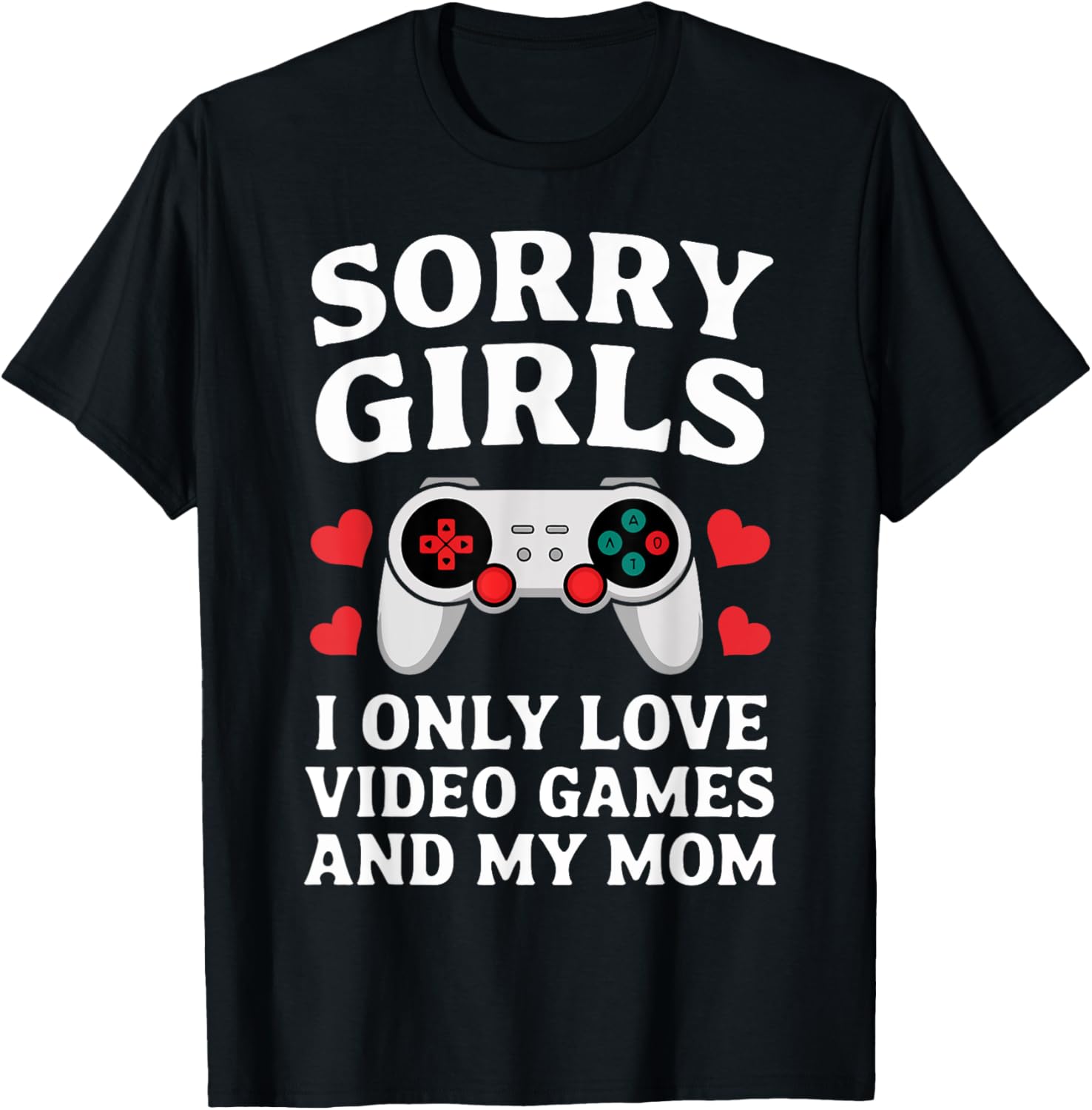 Sorry Girls I Only Love Video Games and My Mom Valentine's