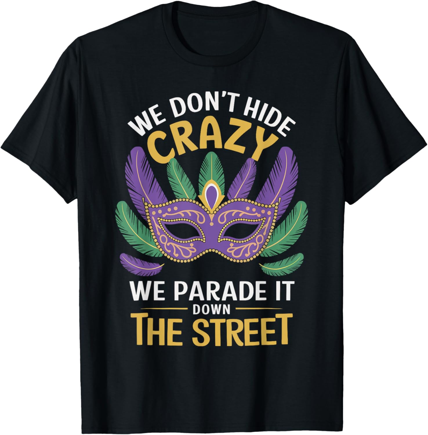 Mardi Gras We Don't Hide Crazy We Parade It Down The Street