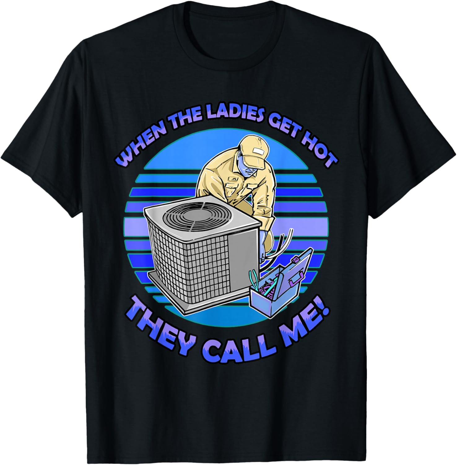 When The Ladies Get Hot They Call Me HVAC