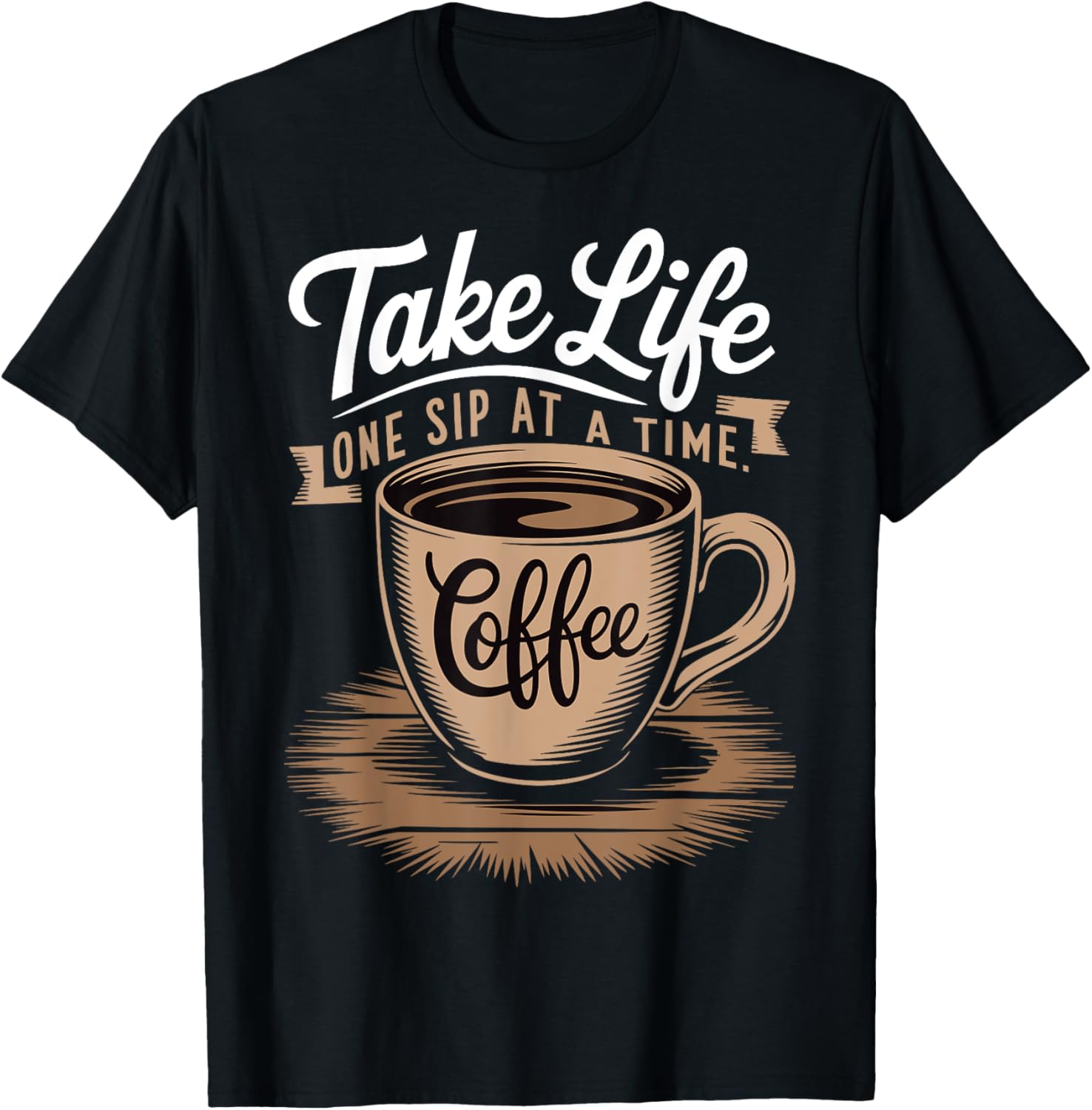 Take Life One Sip At a Time Coffee