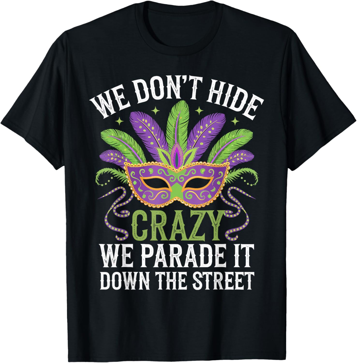 Mardi Gras We Don't Hide Crazy We Parade It Down The Street