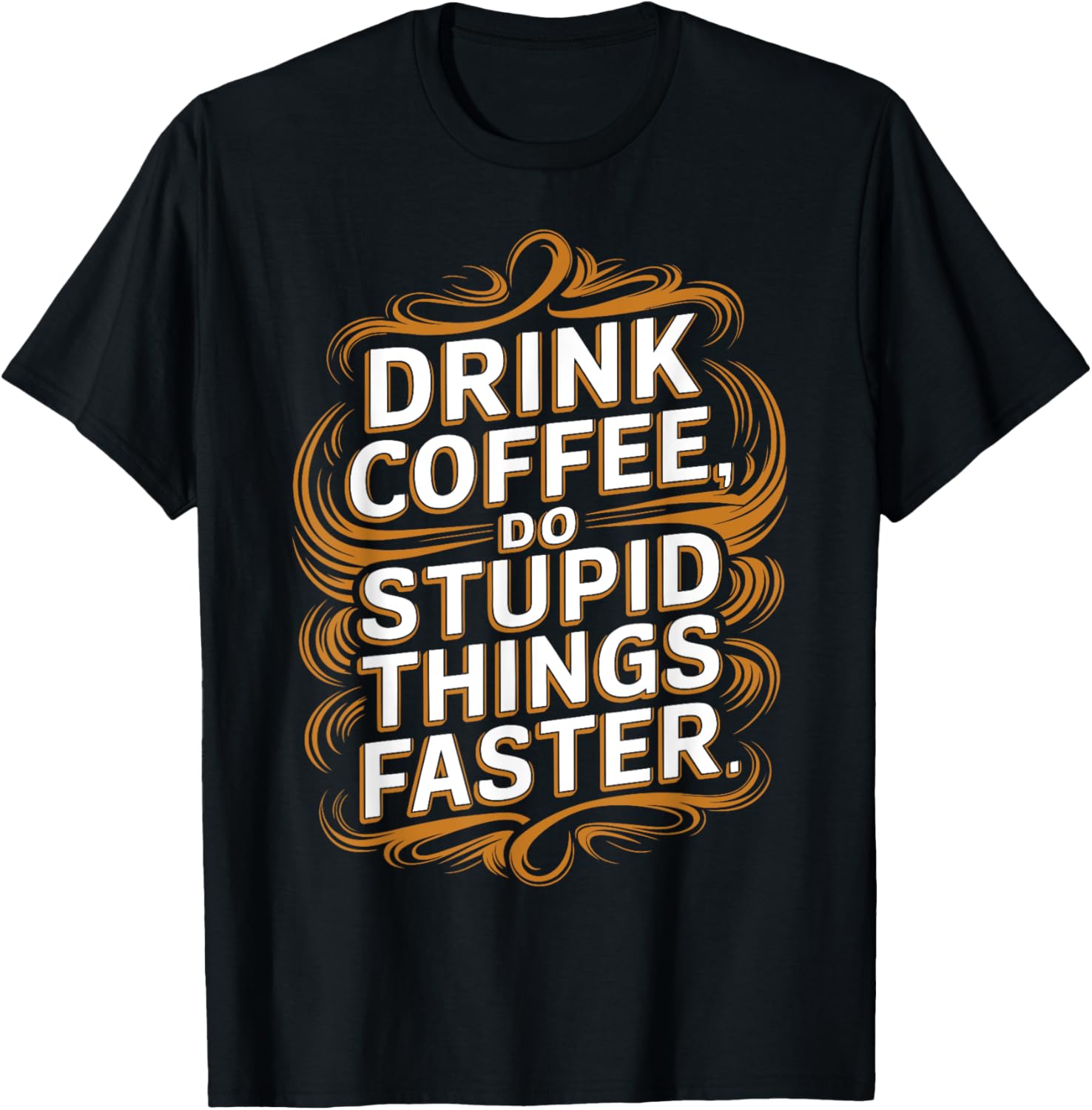 Drink Coffee Do Stupid Things Faster