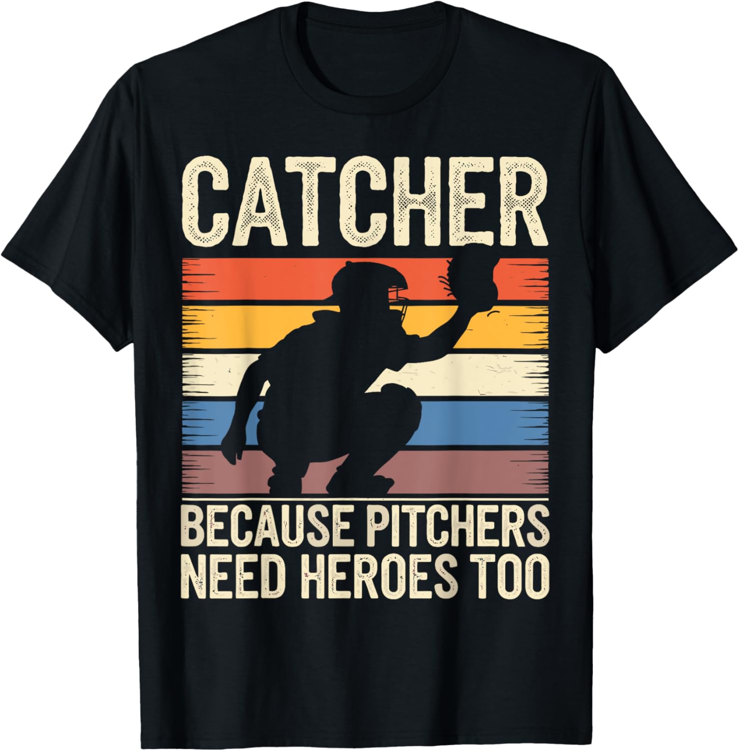 Baseball Catcher Because Pitchers Need Heroes Too