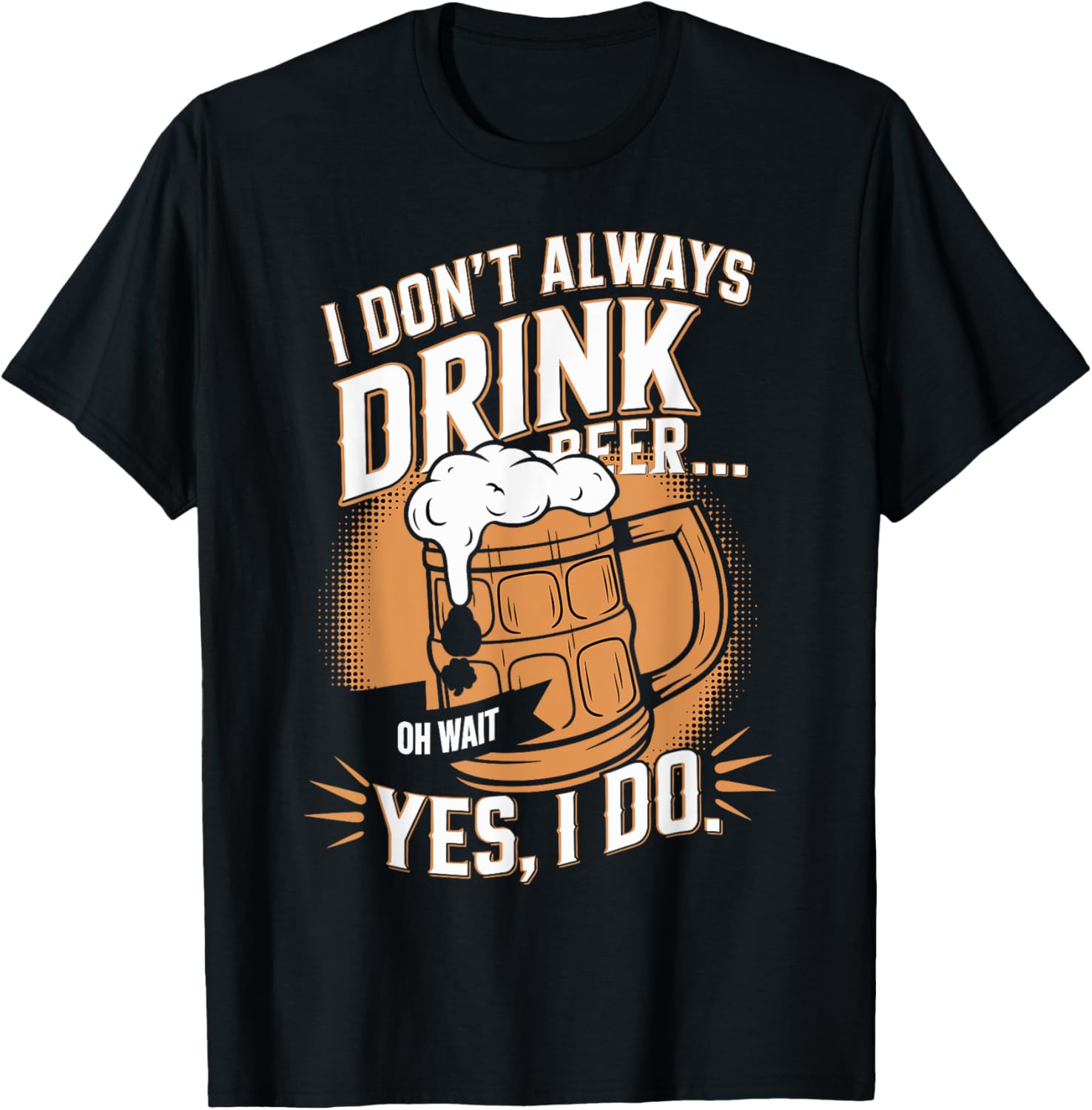 I Don't Always Drink Beer Oh Wait Yes I Do St. Patrick's Day
