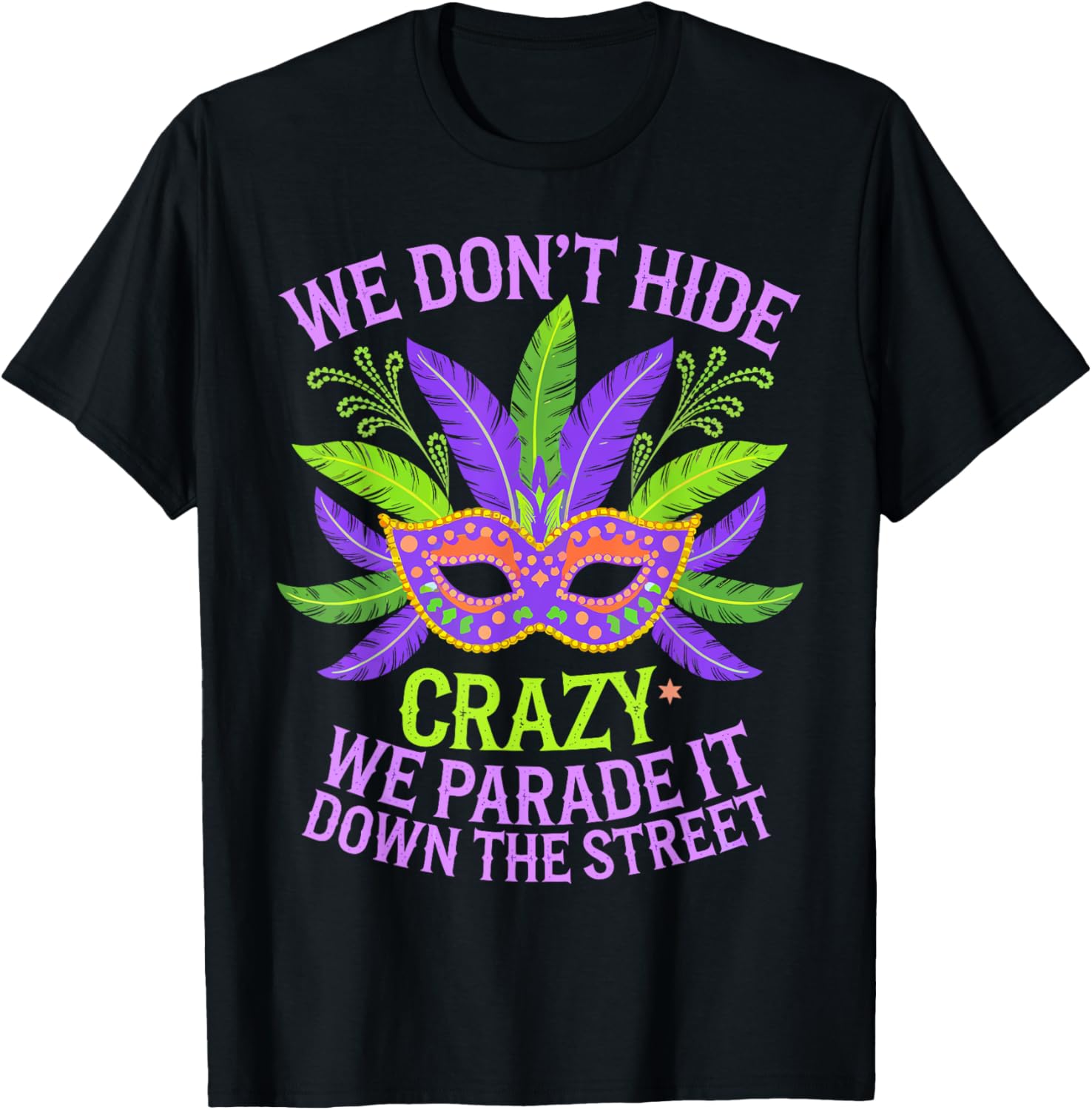 Mardi Gras We Don't Hide Crazy We Parade It Down The Street