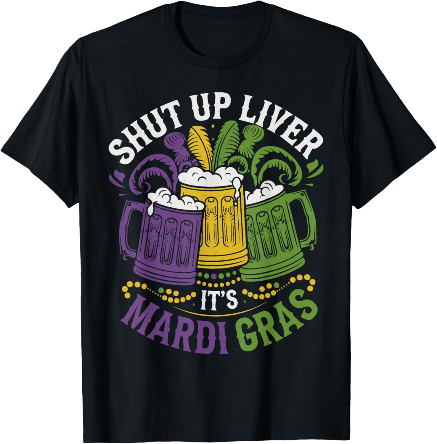Shut Up Liver It's Mardi Gras