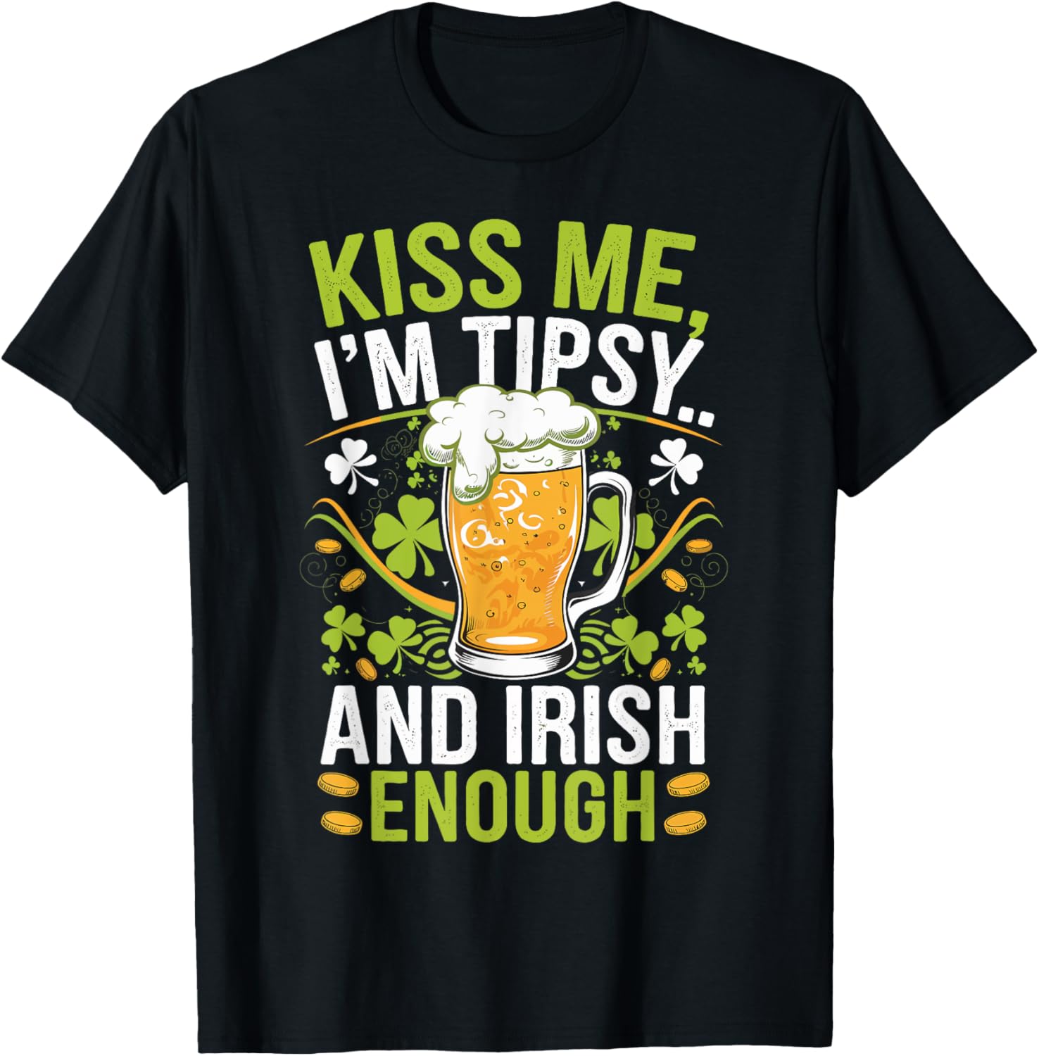 Kiss Me I'm Tipsy and Irish Enough St. Patrick's Day
