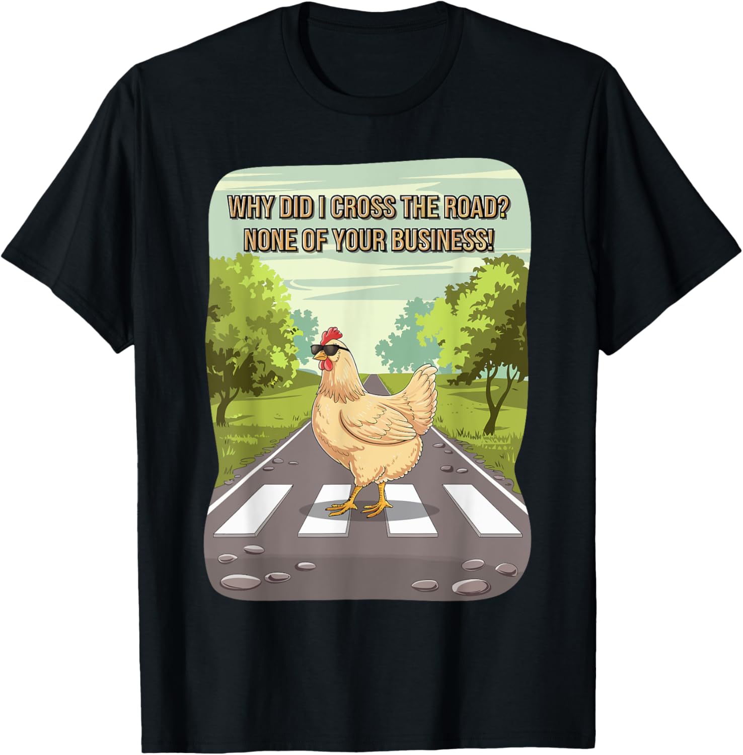 Chicken Funny Why Did I Cross The Road None of Your Business