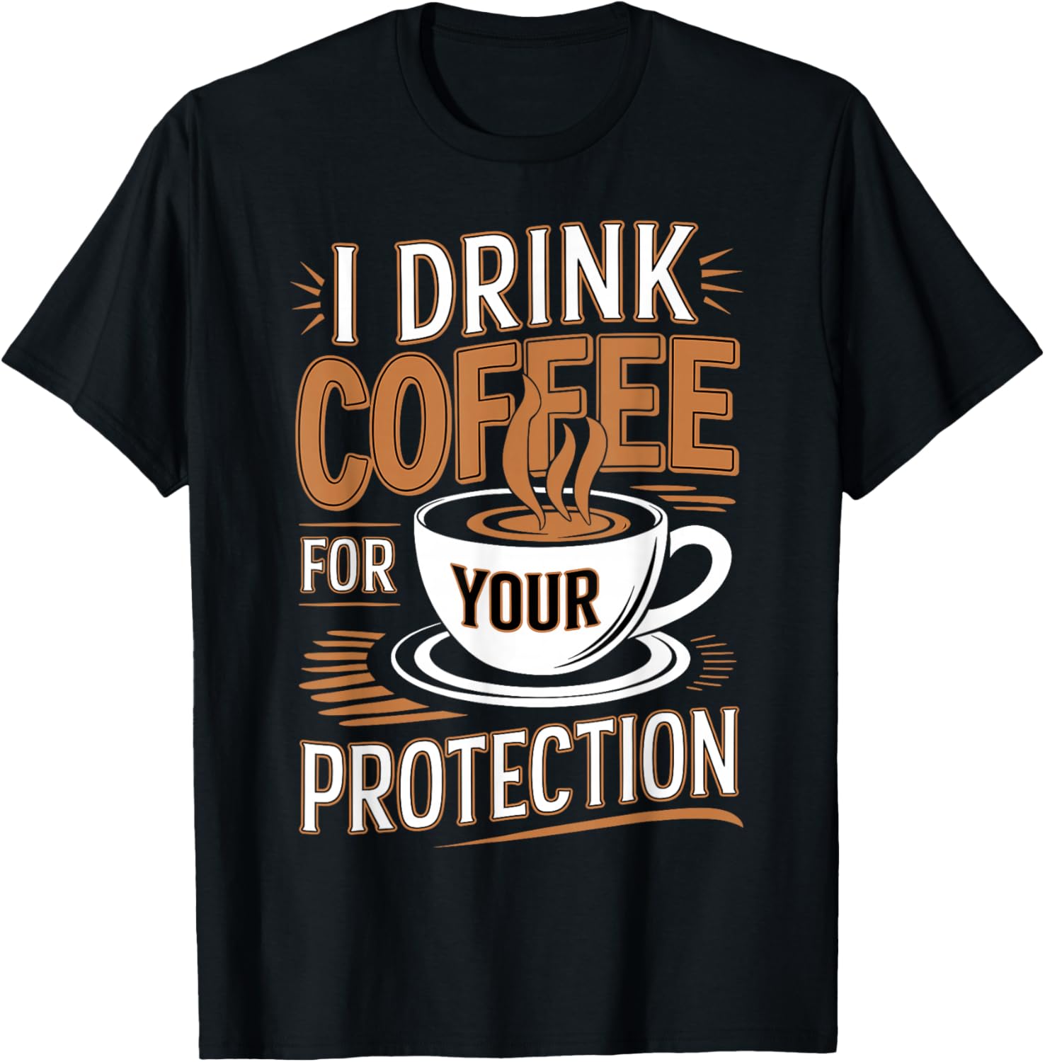I Drink Coffee For Your Protection