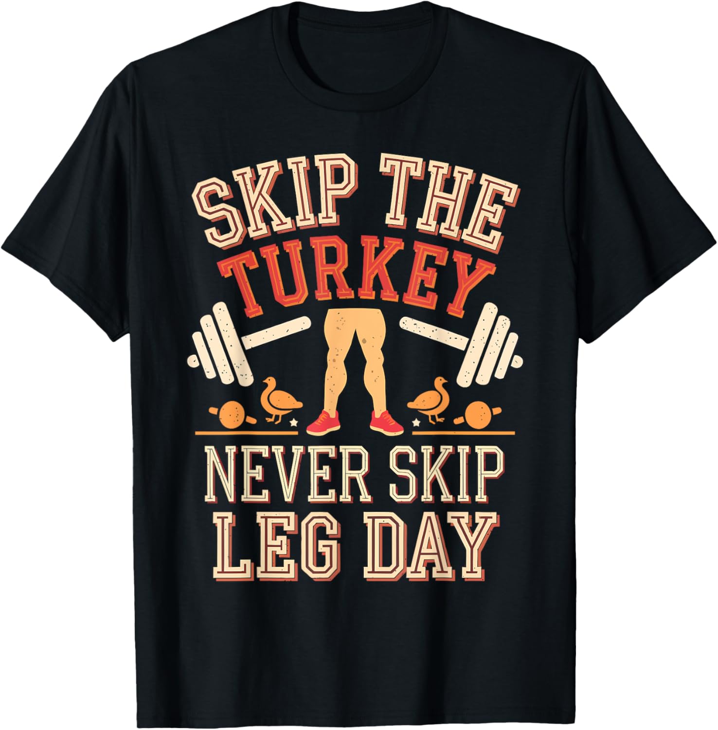 Skip The Turkey Never Skip Leg Day