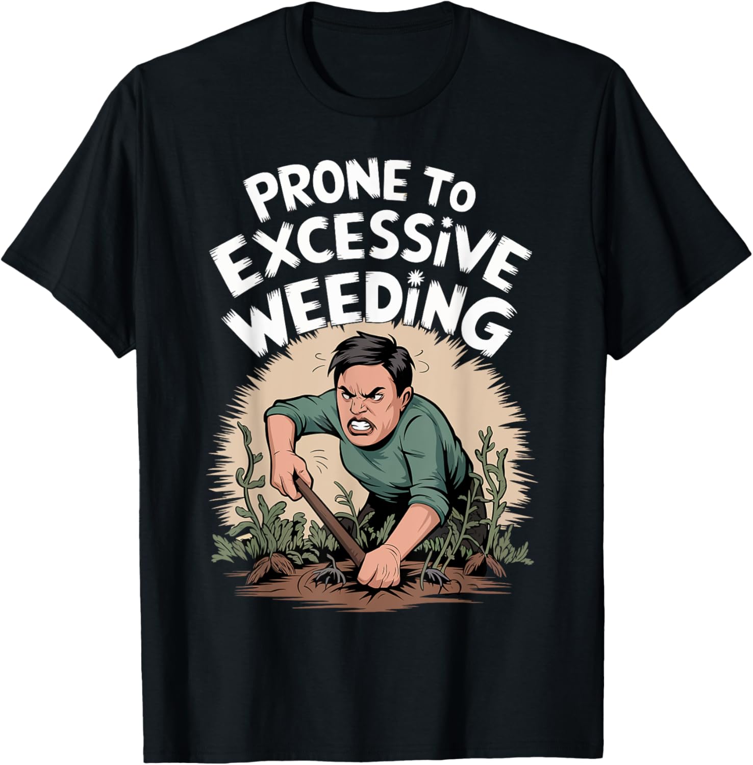 Gardening Funny Prone To Excessive Weeding