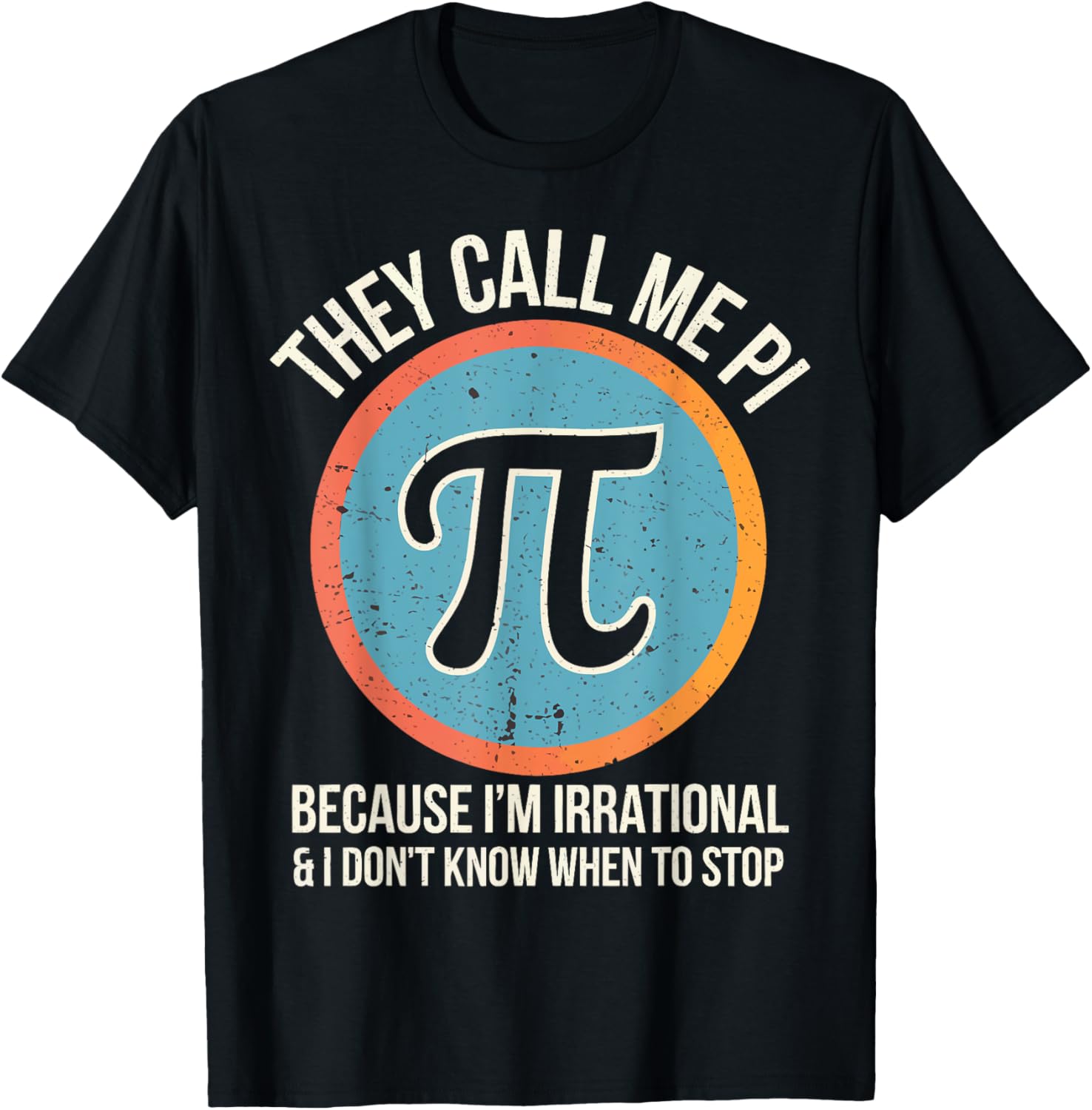 Pi Day They Call Me Pi Because I'm Irrational